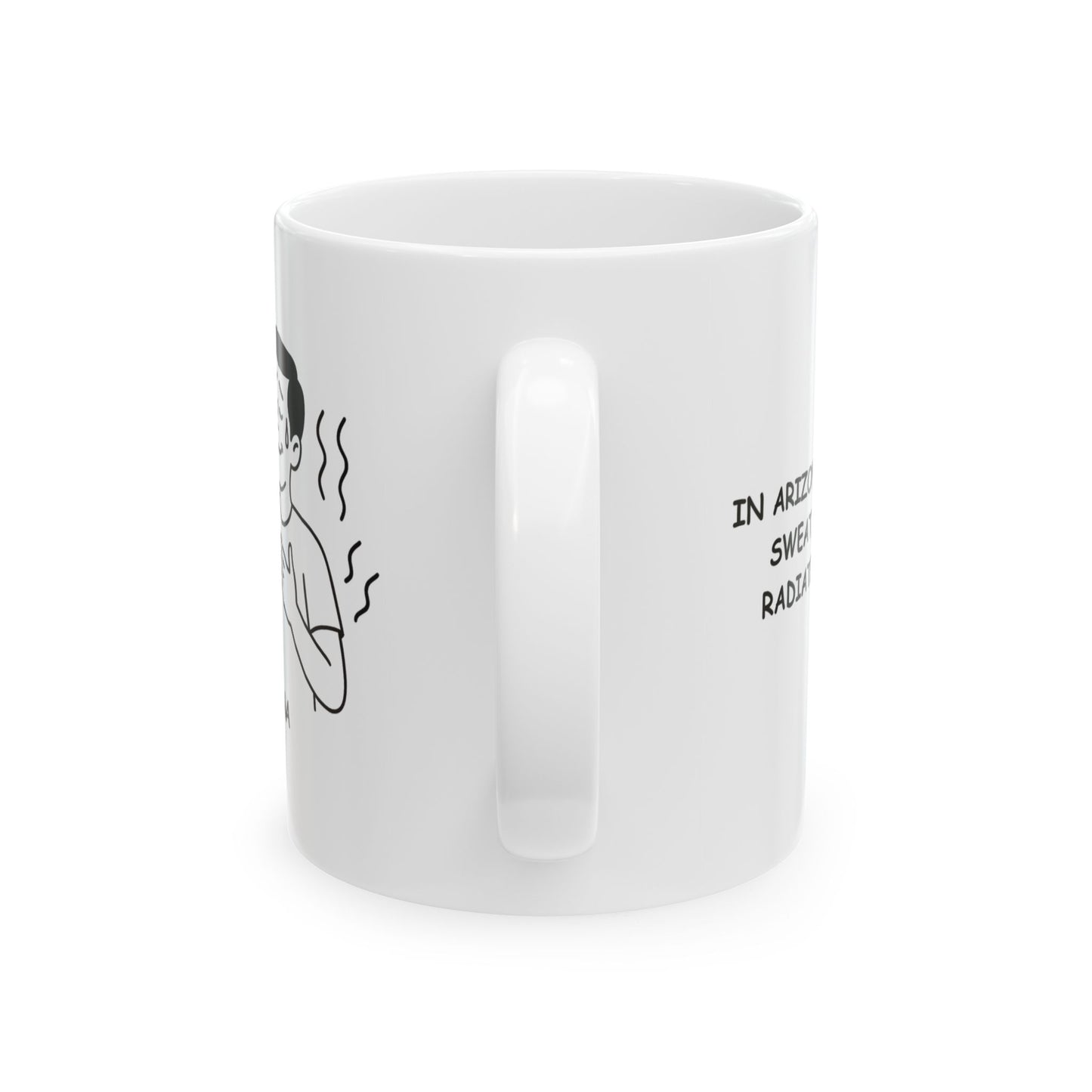"In Arizona, we don’t sweat, we just radiate warmth." Ceramic Mug - 13164