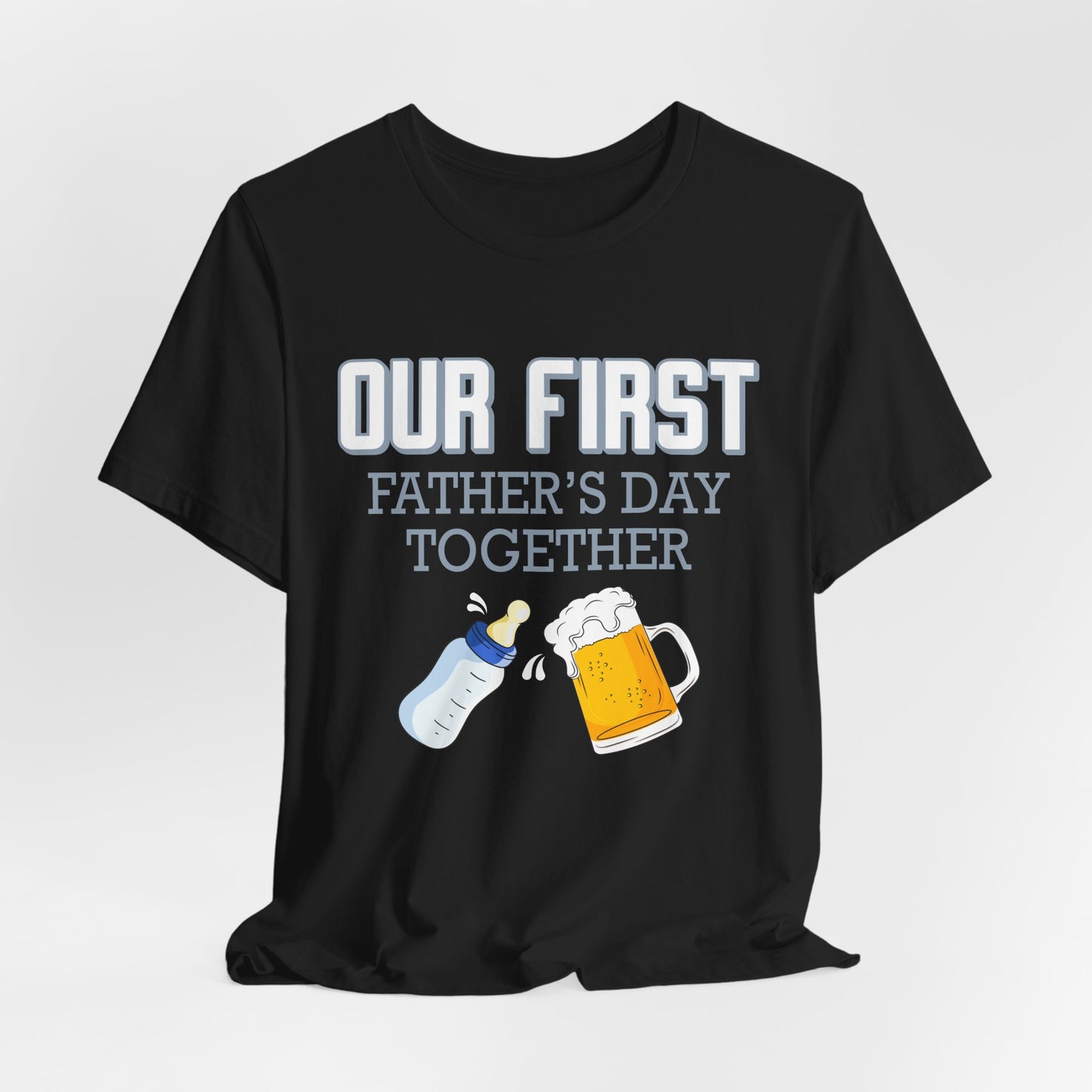 Our First Father's Day Together - Unisex Jersey Short Sleeve Tee - 13686