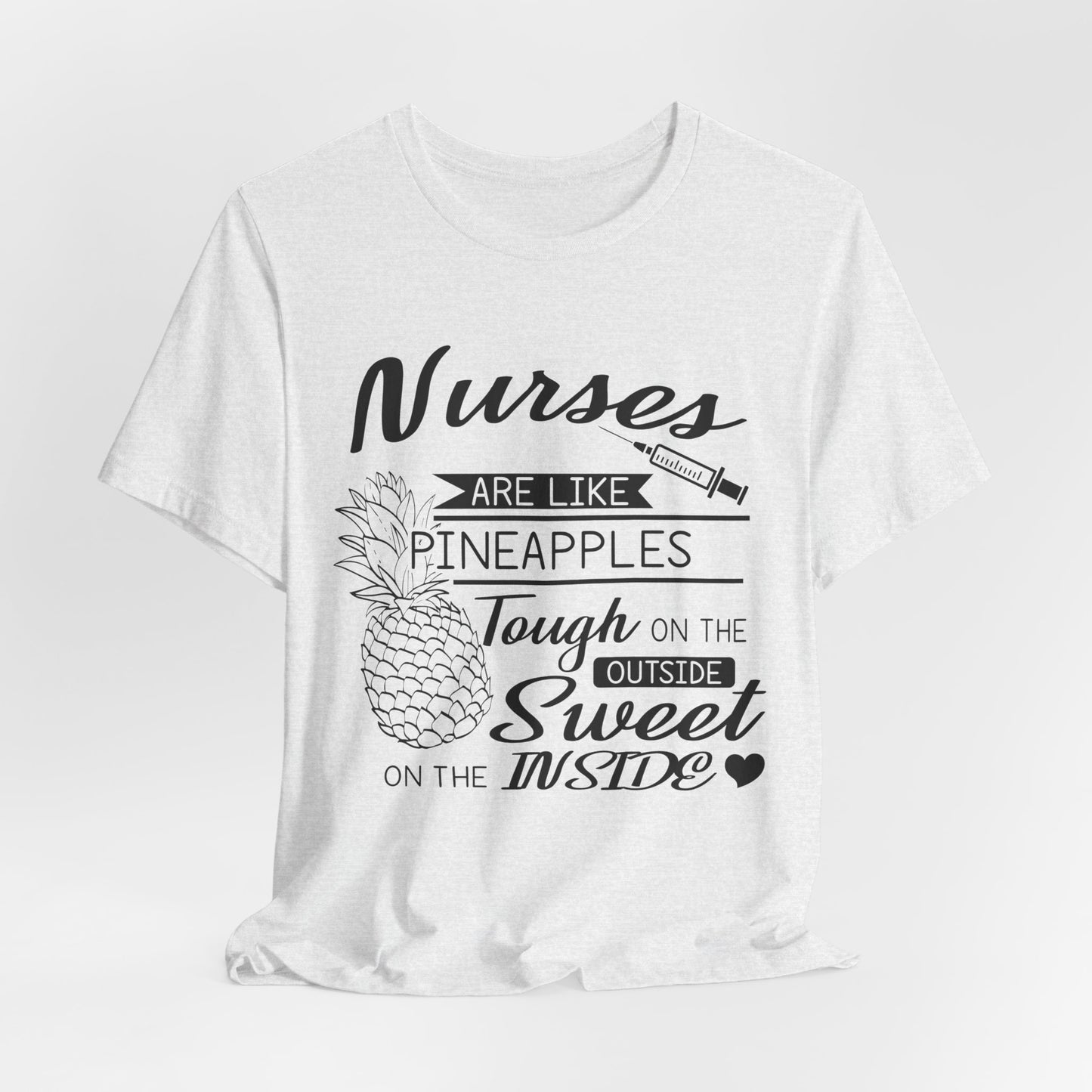 Nurses Are Like Pineapples, Tough On The Outside, Sweet On The Inside - Unisex Jersey Short Sleeve Tee - 13340