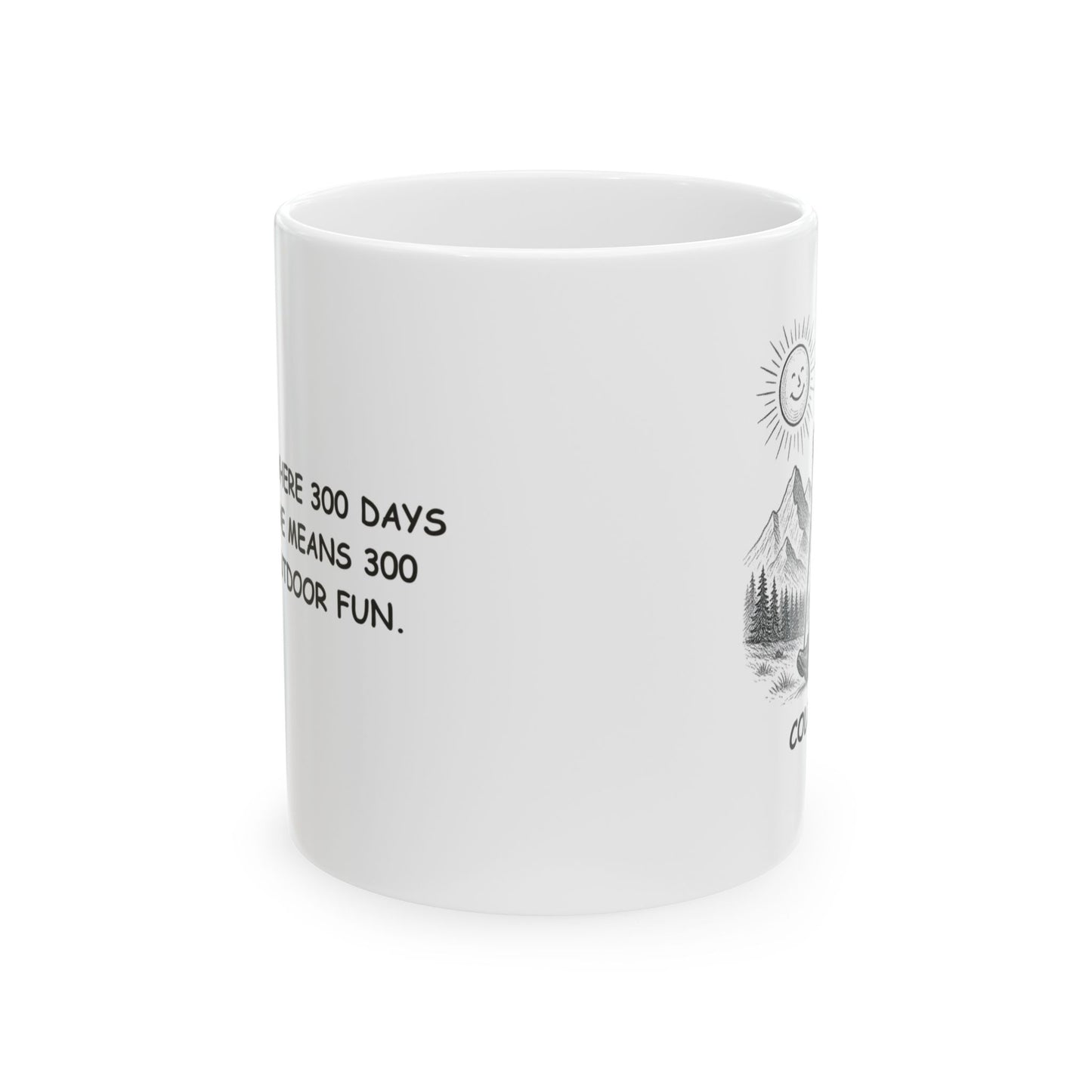 "Colorado: Where 300 days of sunshine means 300 days of outdoor fun." Ceramic Mug | 11oz & 15oz - 13503