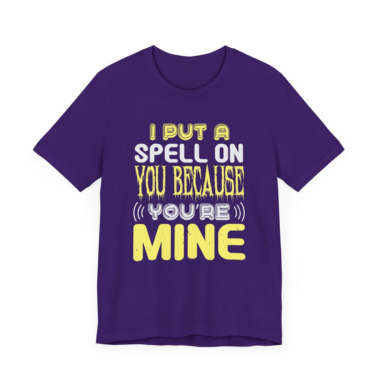 I Put a Spell on You Because You're Mine - Unisex Jersey Short Sleeve Tee