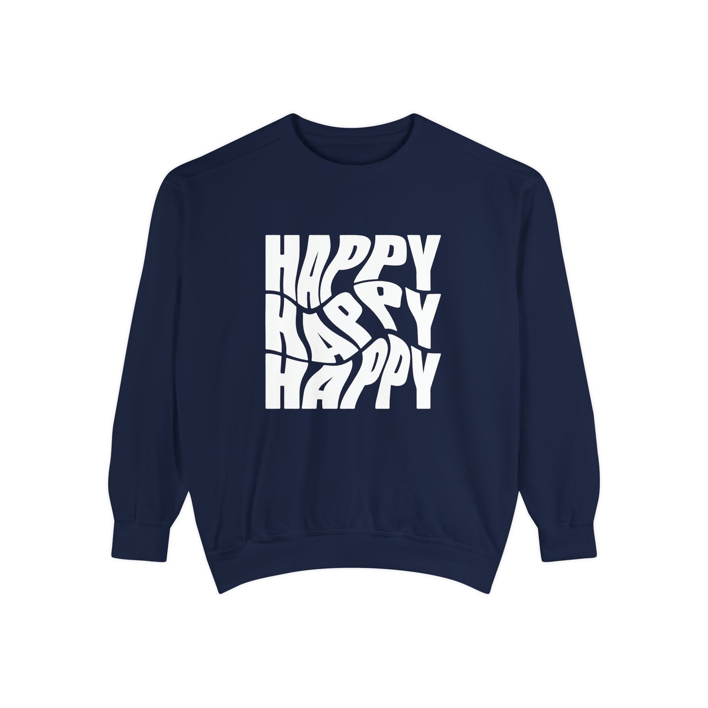 Happy Happy Happy - Unisex Garment-Dyed Sweatshirt - 11203