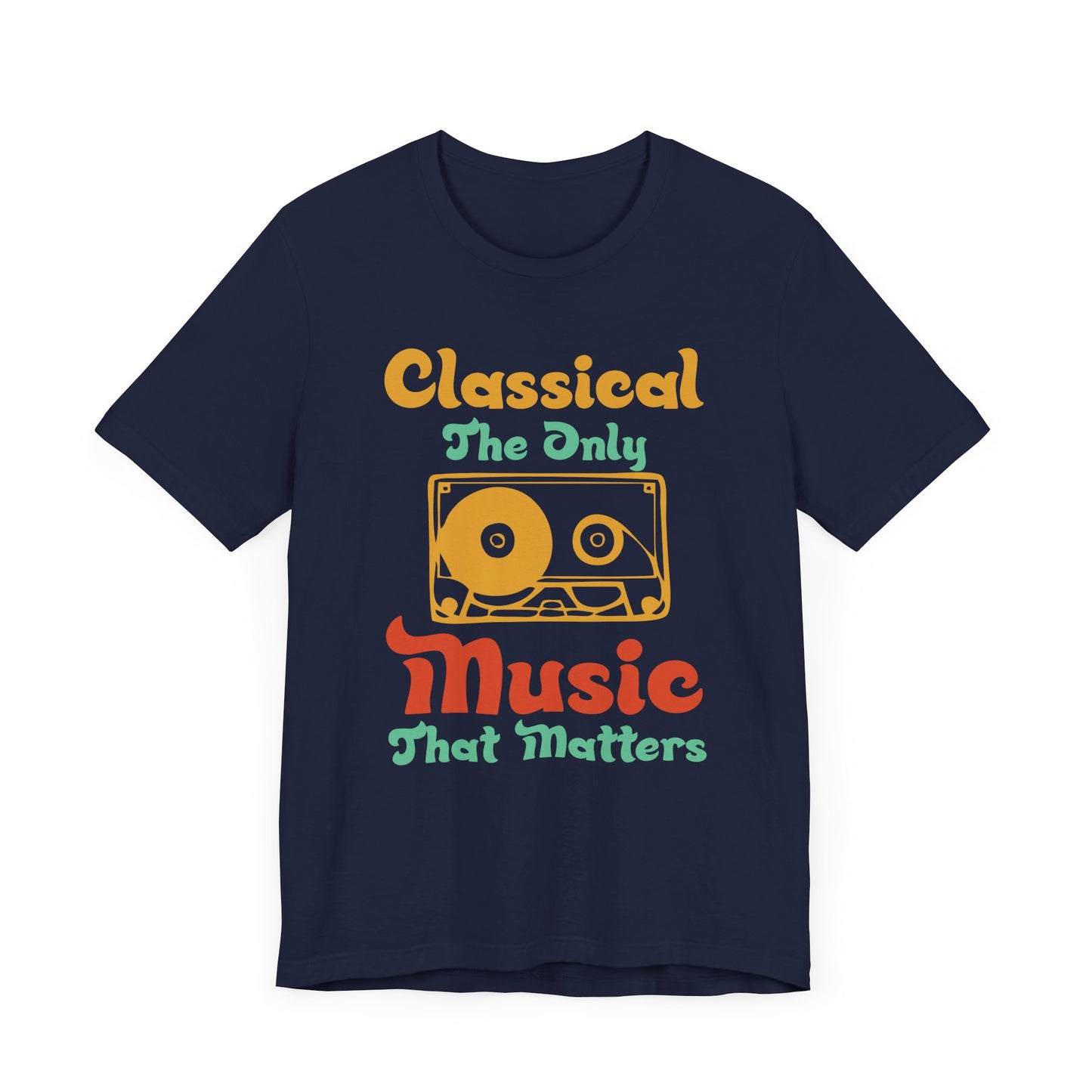 Classical, The Only Music Matters - Unisex Jersey Short Sleeve Tee