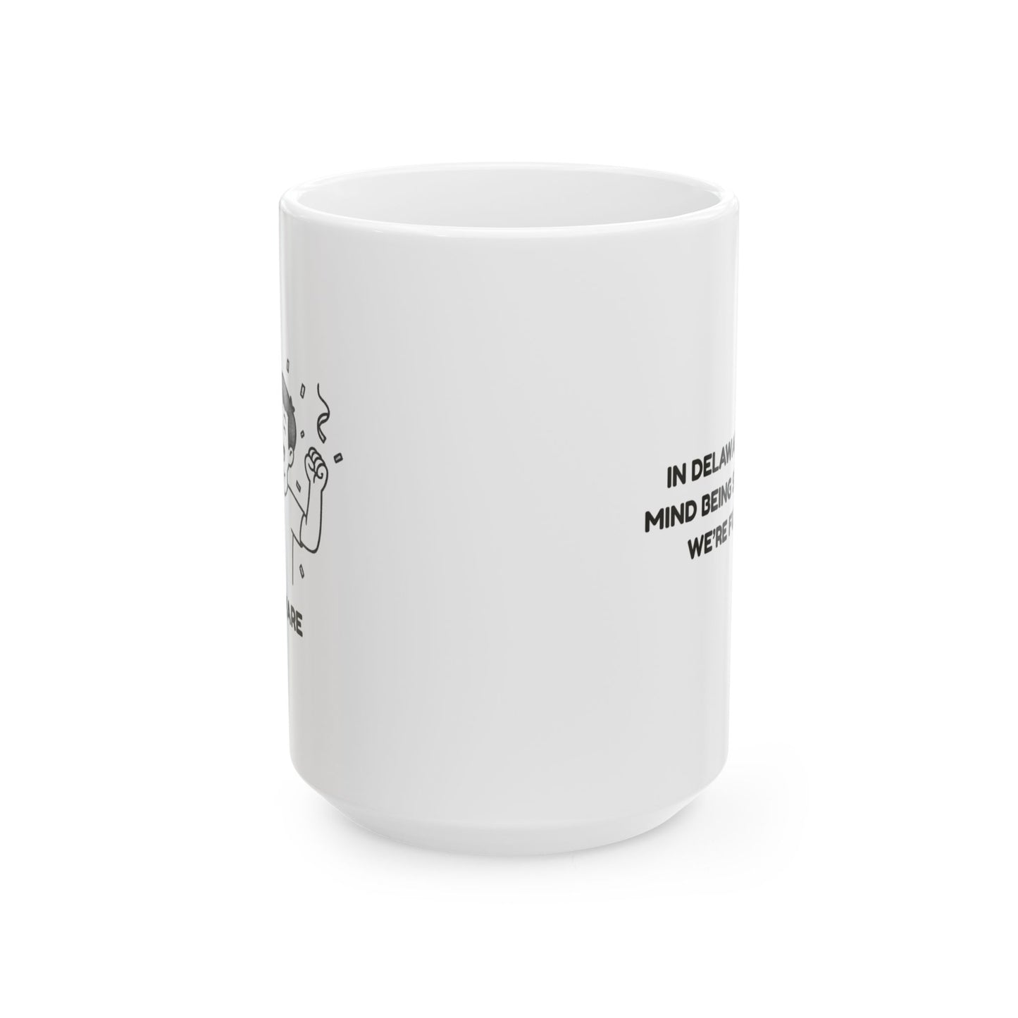 "In Delaware, we don’t mind being small because we’re full of fun!" Coffee Mug - 14170