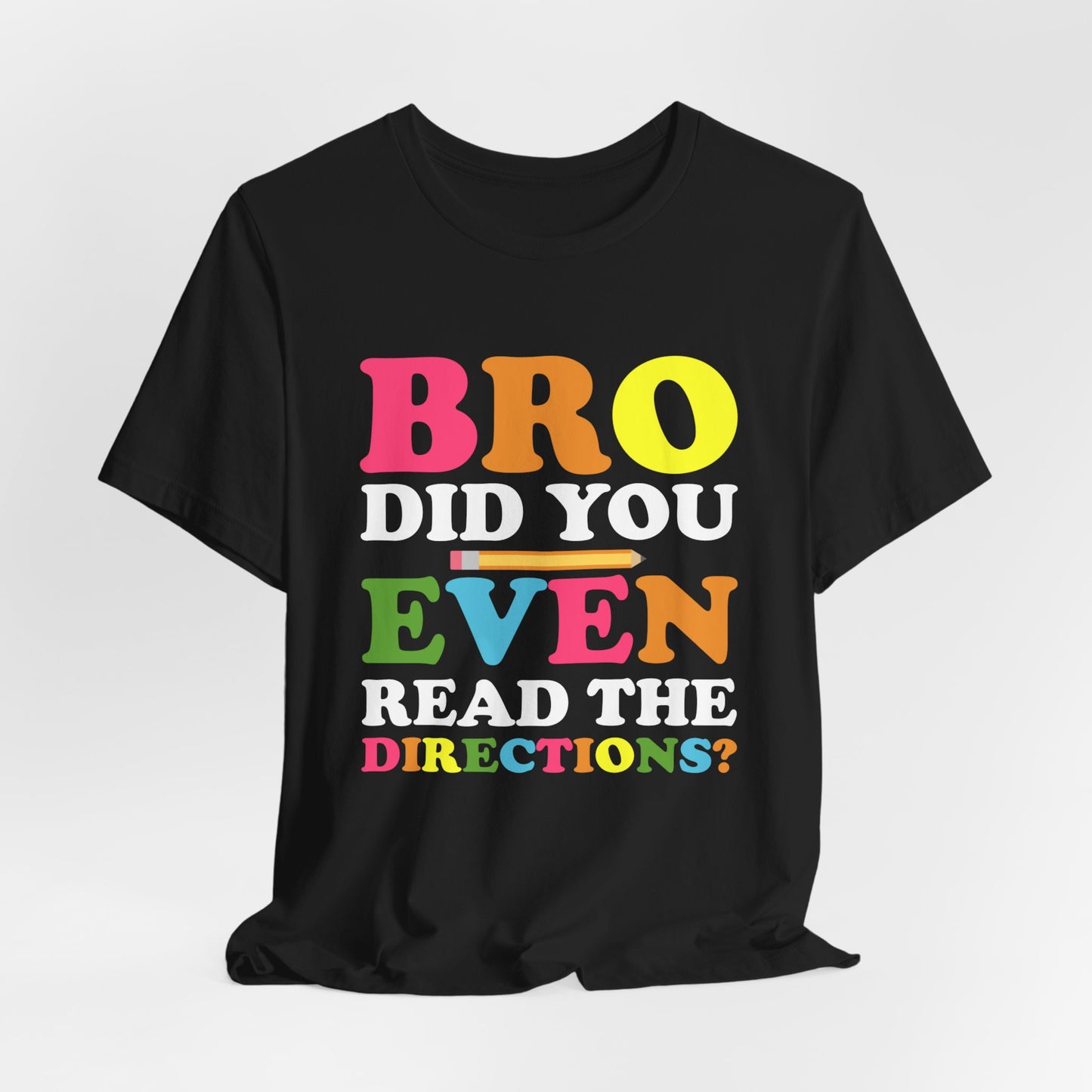 Teacher: Bro, Did You Even Read The Directions? - Unisex Jersey Short Sleeve Tee