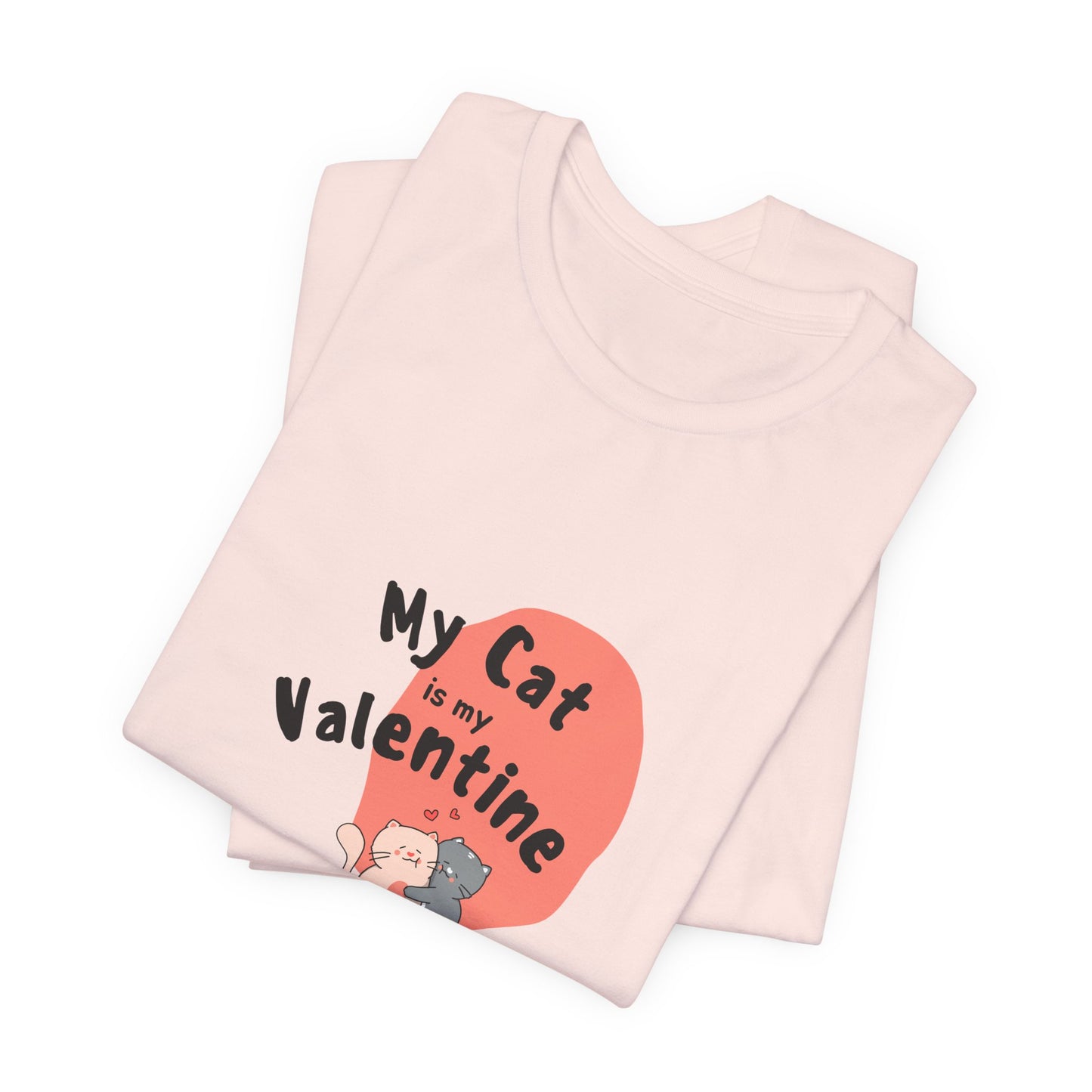My Cat is My Valentine - Unisex Jersey Short Sleeve Tee - 11442
