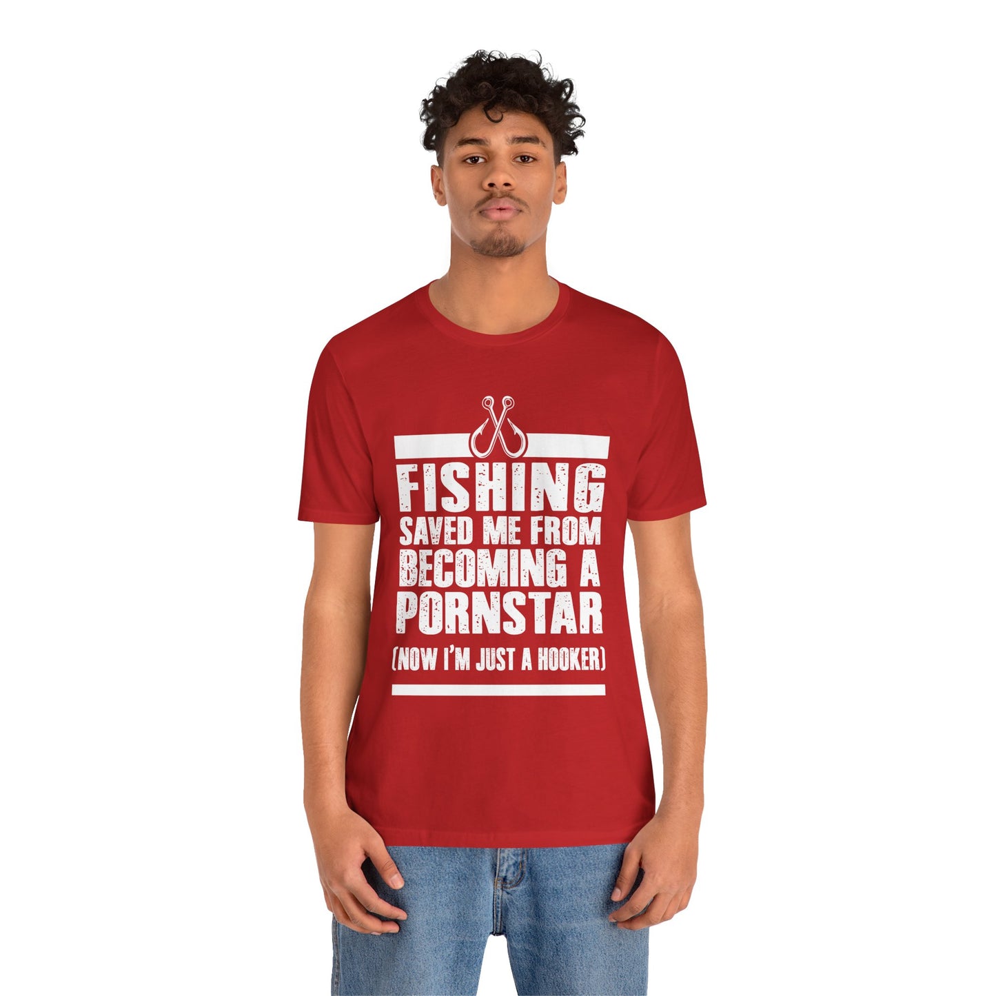 Fishing:  Fishing Saved Me From Becoming A Pornstar (Now I'm Just A Hooker) - Unisex Jersey Short Sleeve Tee - 14041