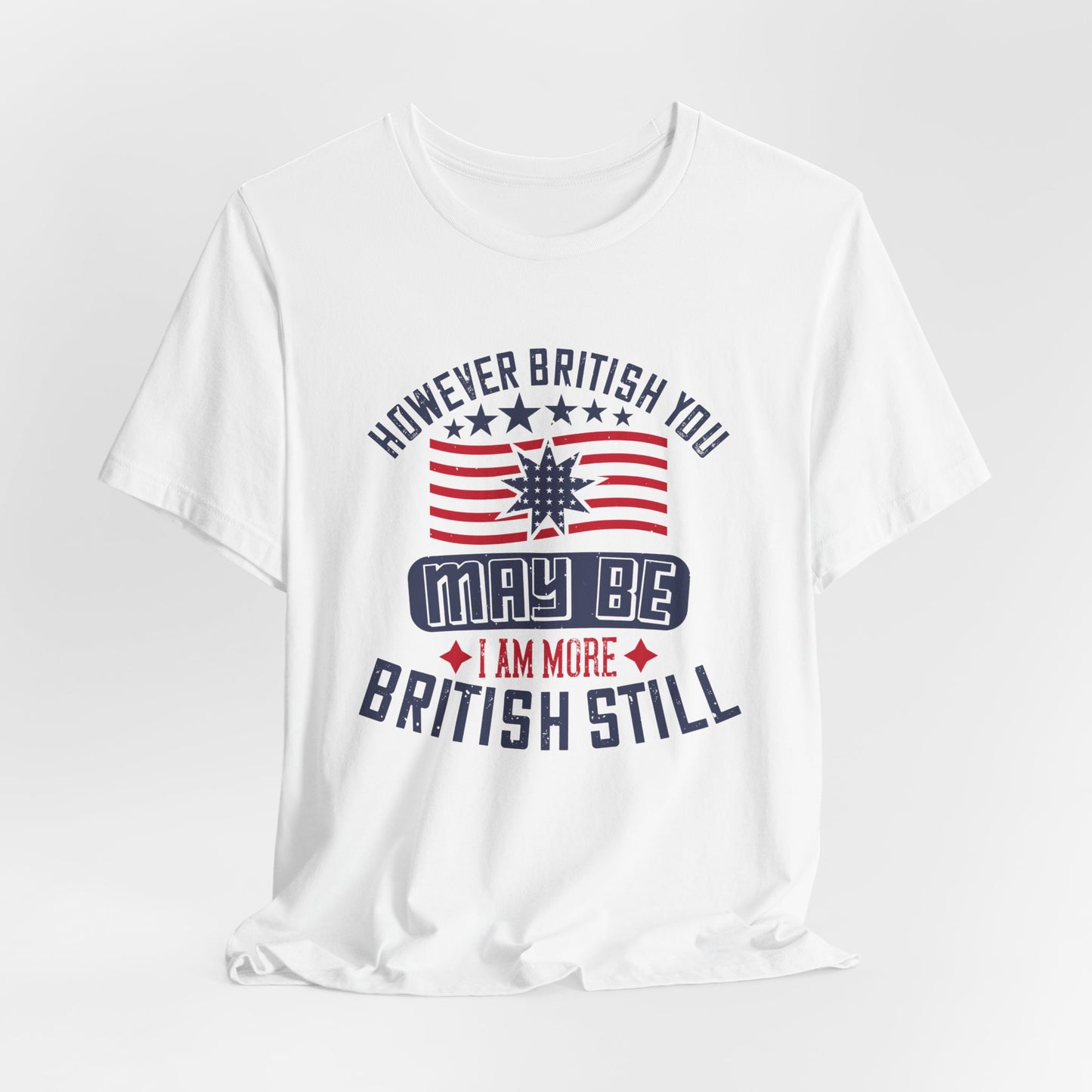 Unisex Jersey Tee - 'However British you may be, I am more British still' Graphic Shirt, Casual Wear - 13819