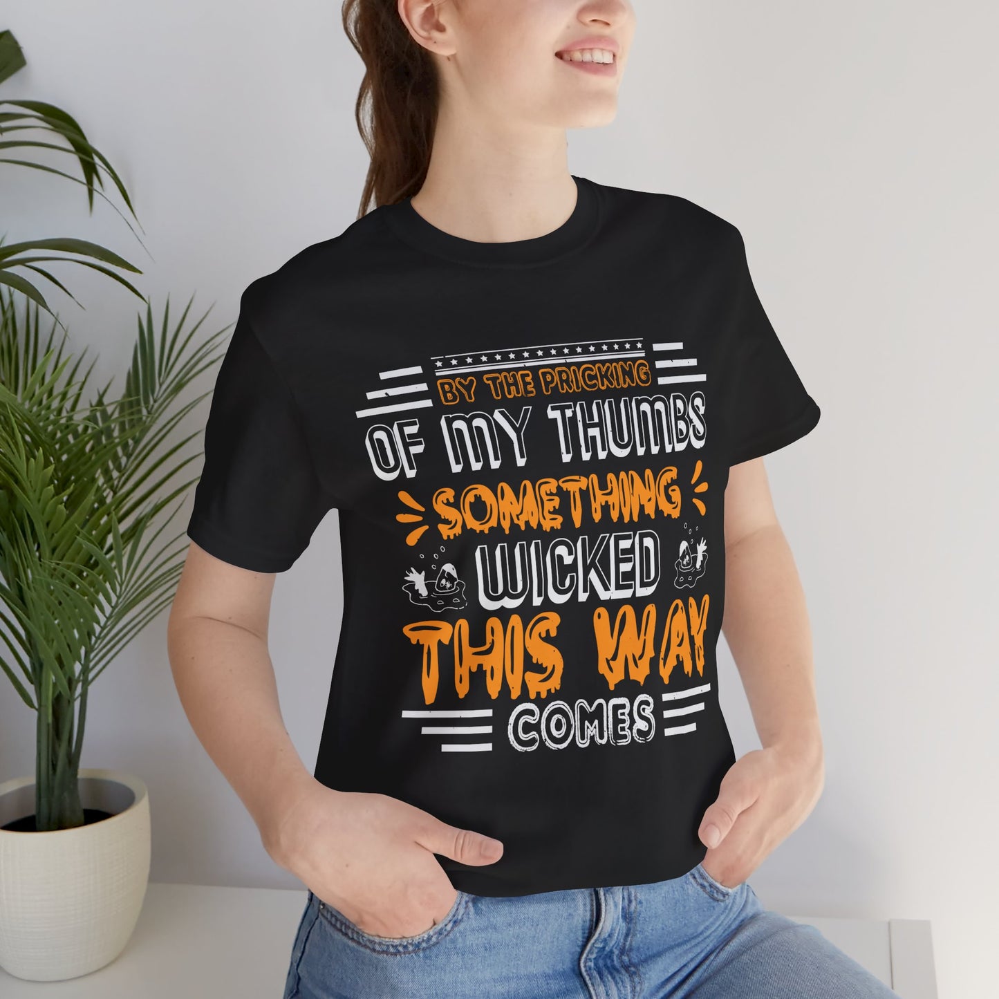 Halloween: By The Pricking Of My Thumbs Something Wicked This Way Comes - Unisex Jersey Short Sleeve Tee - 12653