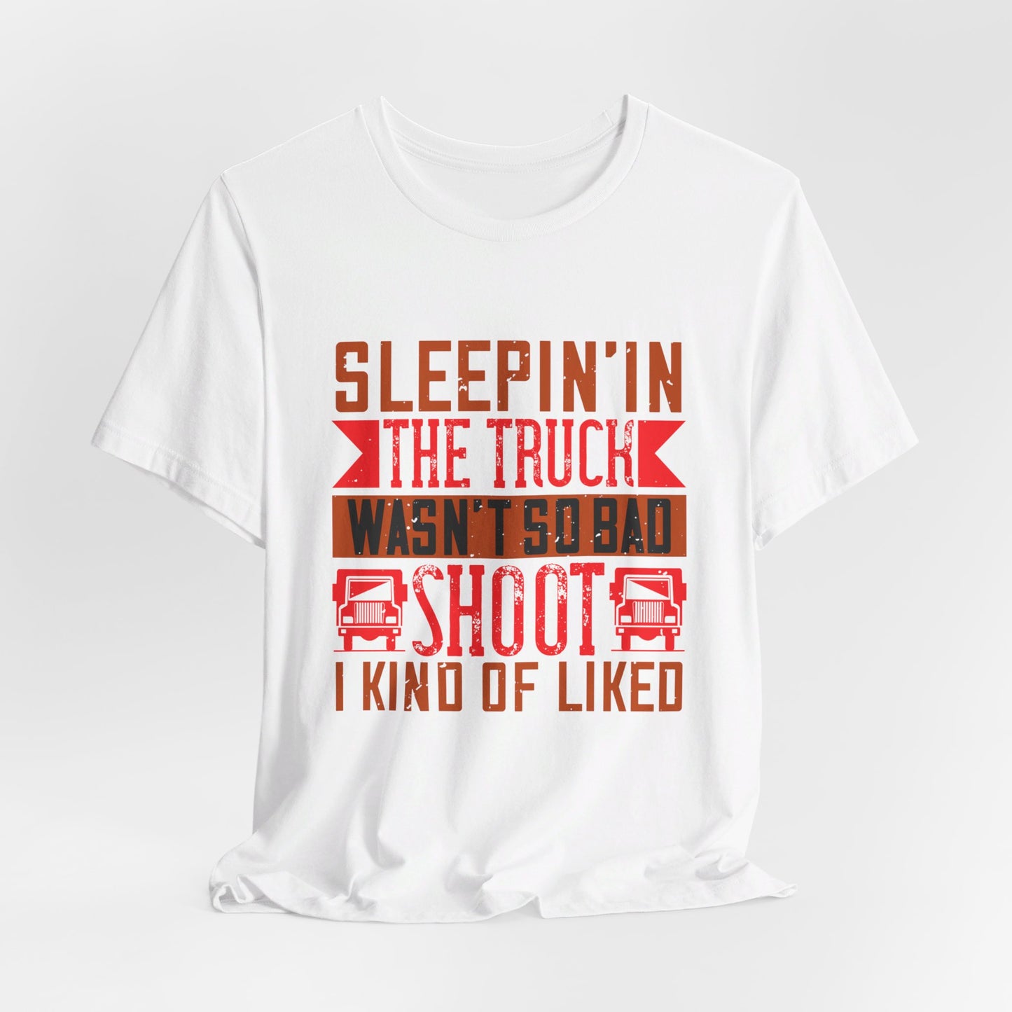 Sleepin’ in the Truck Wasn’t So Bad  - Unisex Jersey Short Sleeve Tee