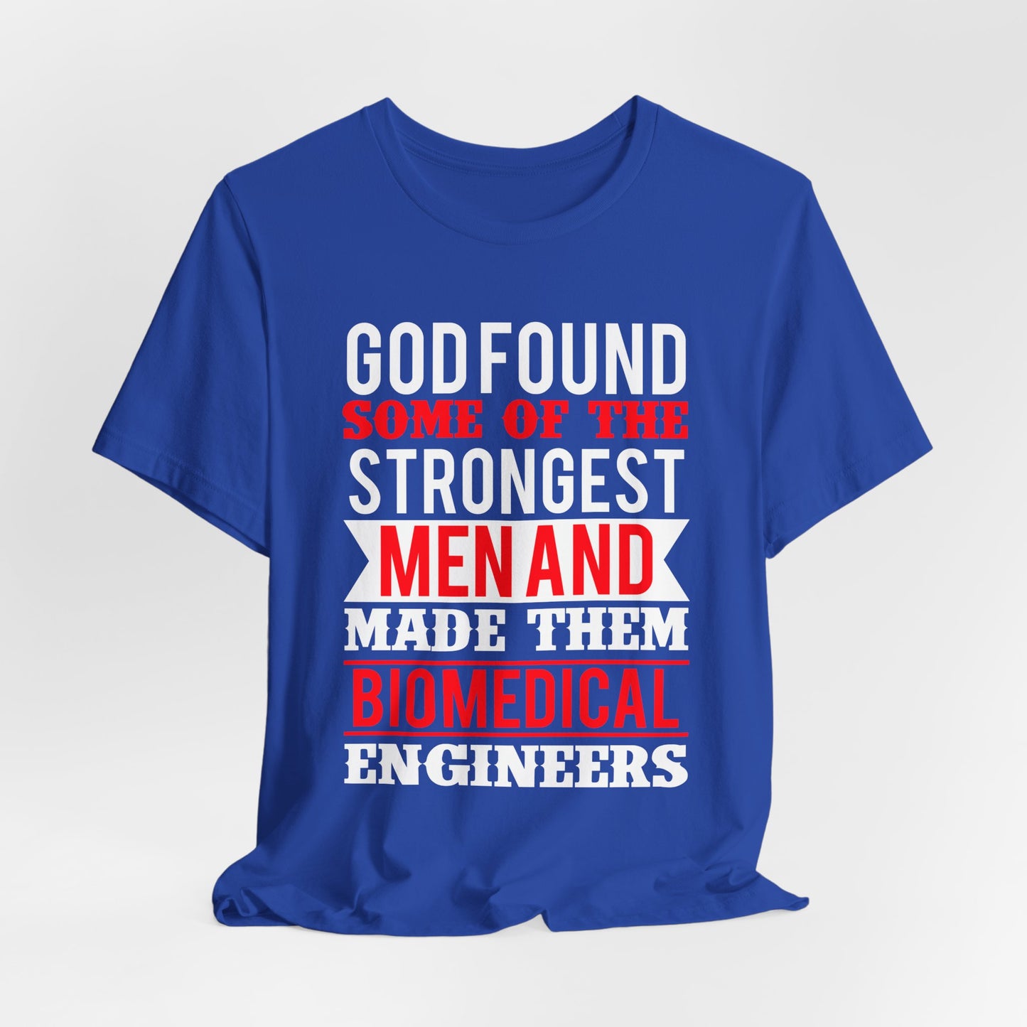 God Found Some Of The Strongest Men And Make Them Biomedical Engineers - Unisex Jersey Short Sleeve Tee - 13684