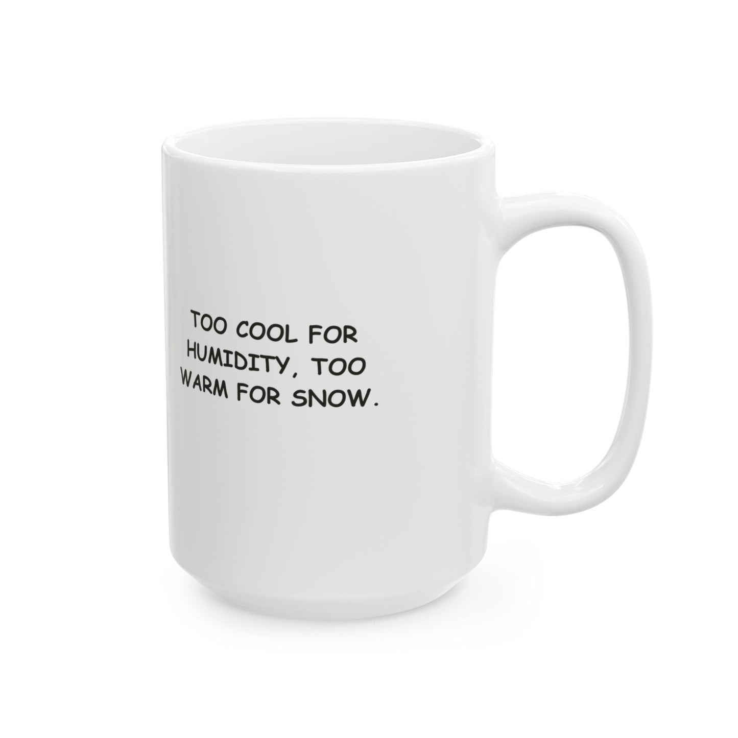 "Too cool for humidity, too warm for snow." Ceramic Mug – 12729