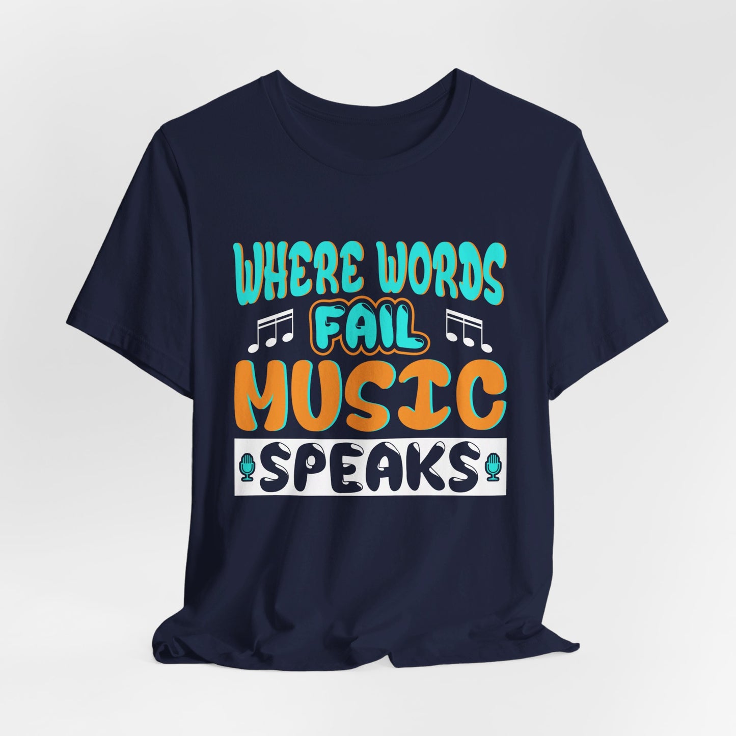 Where Words Fail Music Speaks - Unisex Jersey Short Sleeve Tee