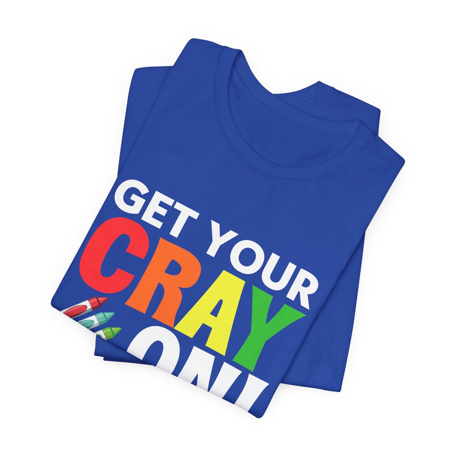 Teacher: Get Your Cray On! It's The Last Day Of School! - Unisex Jersey Short Sleeve Tee