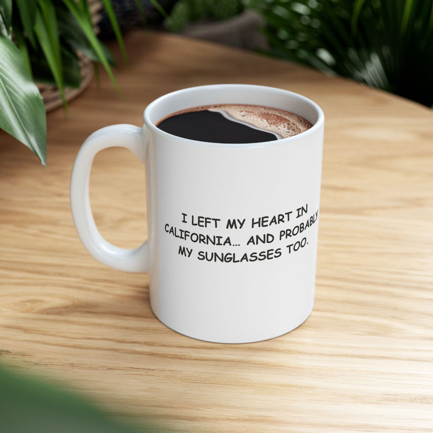 "I left my heart in California… and probably my sunglasses too." Ceramic Mug - 11oz & 15oz - 12711