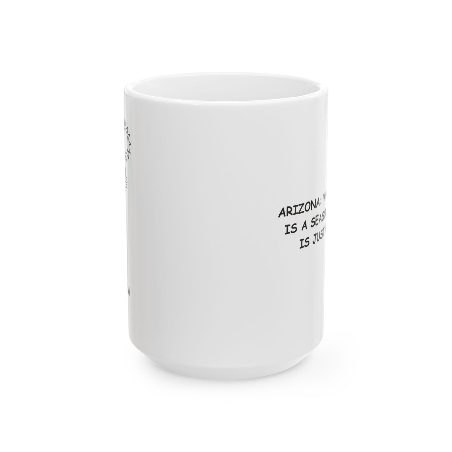 "Arizona: Where summer is a season, and fall is just a rumor." Ceramic Mug - 13125