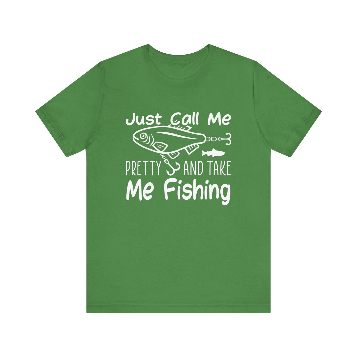 Just Call Me Pretty and Take Me Fishing - Unisex Jersey Short Sleeve Tee - 14139