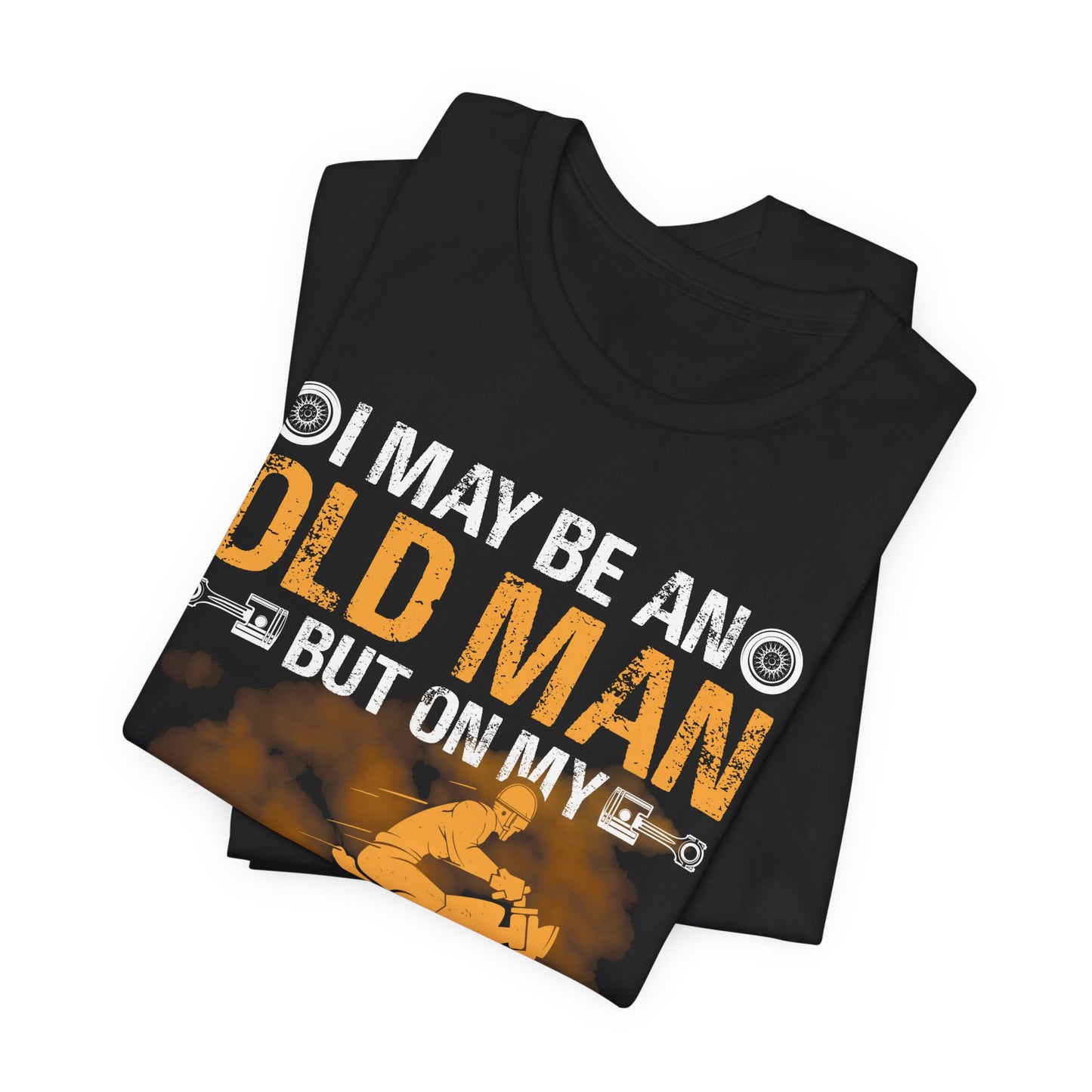 I May Be An Old Man, But On My Motorcycle I'm As Young As Any Teenager - Unisex Jersey Short Sleeve Tee - 13447