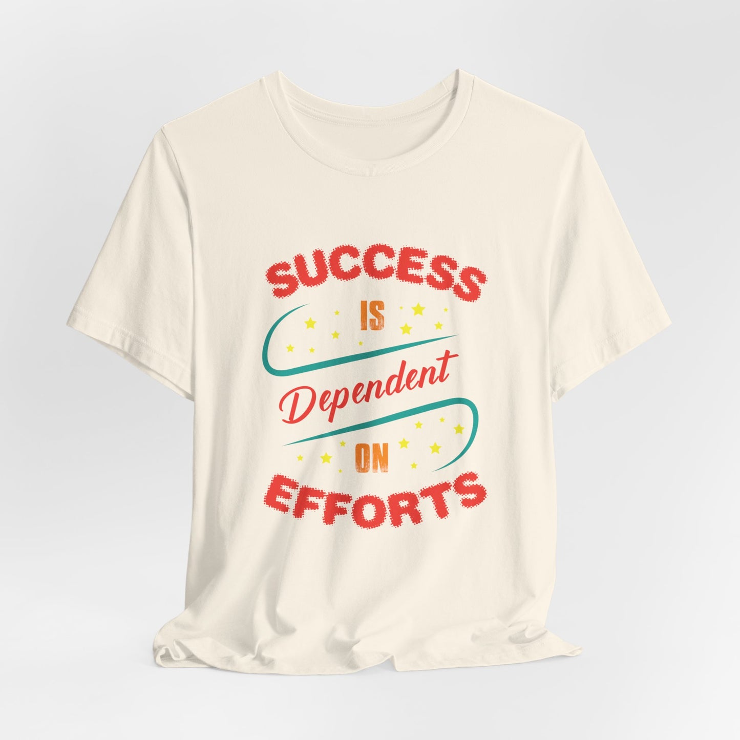 Motivational: Success Is Dependent On Efforts - Unisex Jersey Short Sleeve Tee