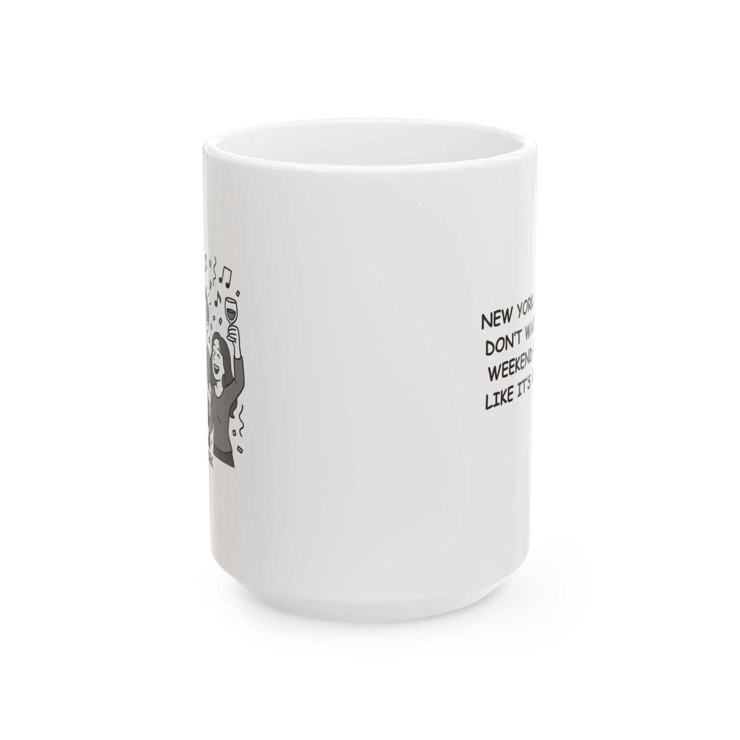 "New York: Where we don’t wait for the weekend—we party like it’s a Monday." Ceramic Mug - 12857