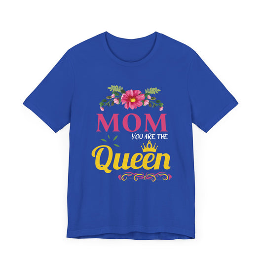 Mom You Are The Queen - Unisex Jersey Short Sleeve Tee - 13062