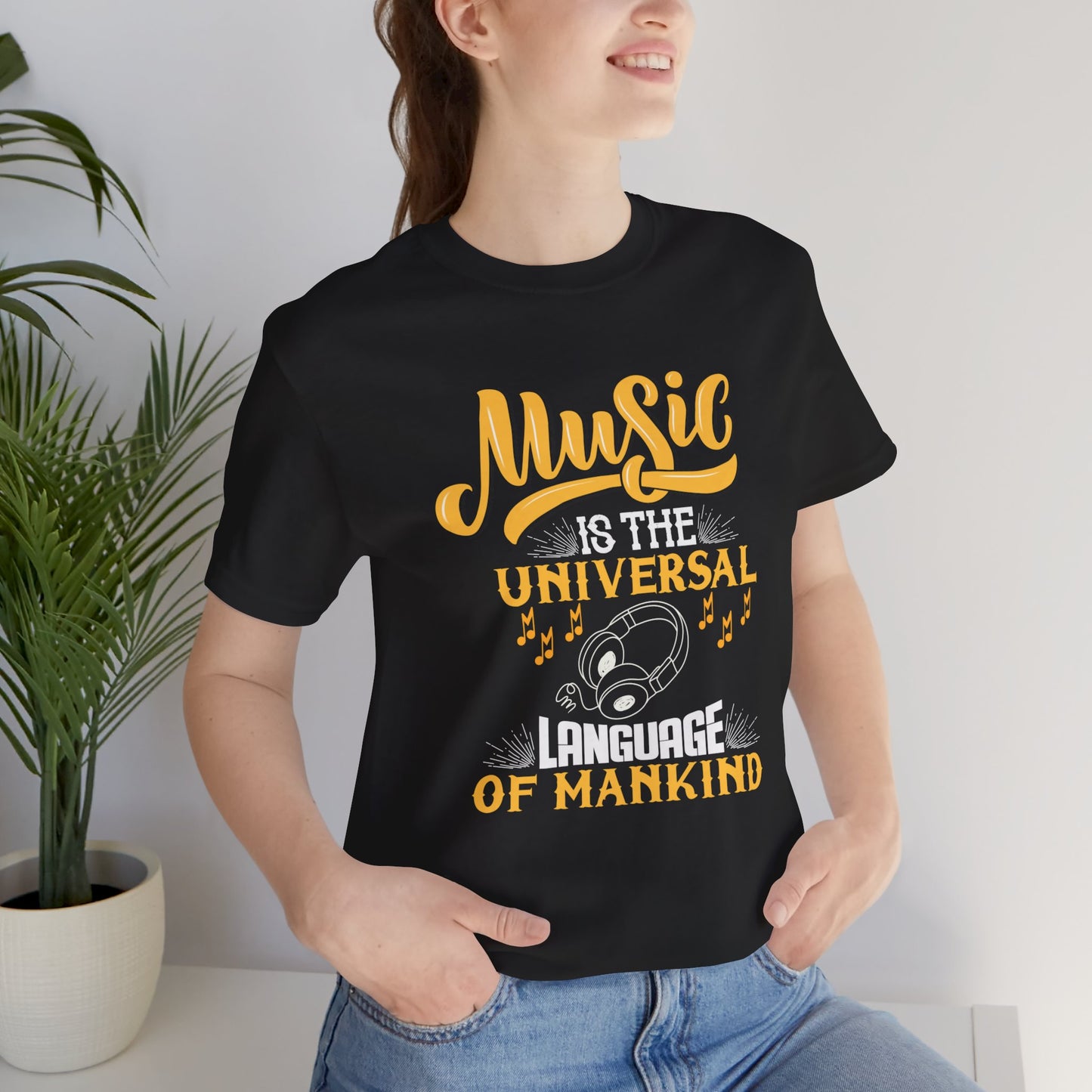 Music Is The Universal Language Of Mankind - Unisex Jersey Short Sleeve Tee