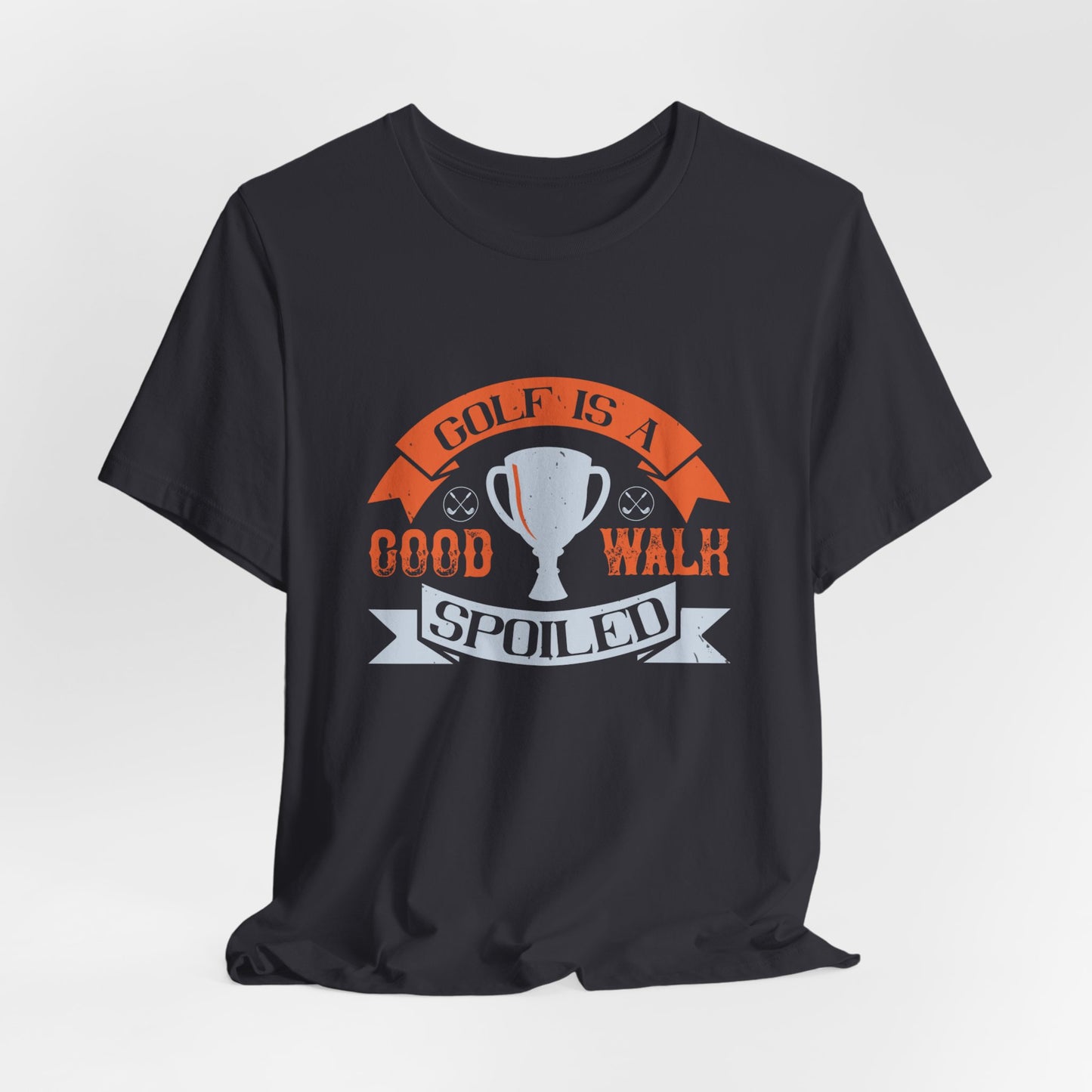 Golf Is a Good Walk Spoiled - Unisex Jersey Short Sleeve Tee