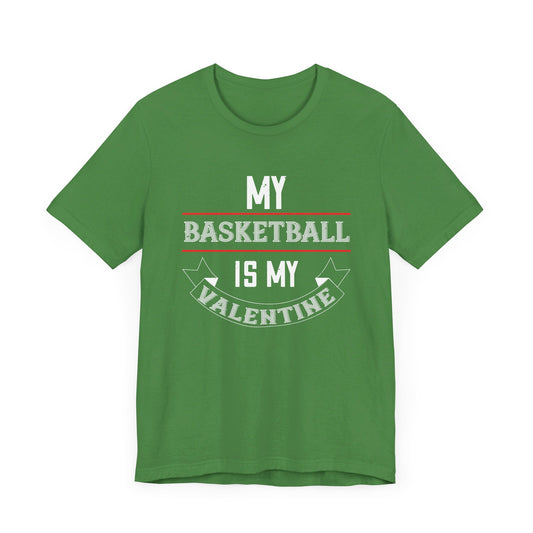 My Basketball Is My Valentine - Unisex Jersey Short Sleeve Tee