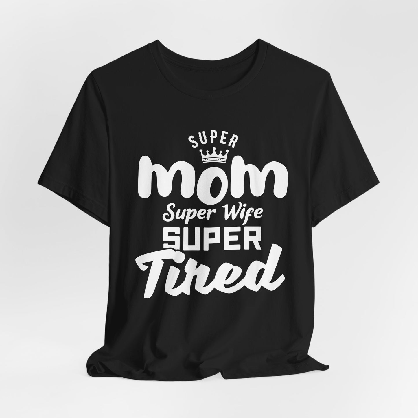 Super Mom, Super Wife, Super Tired - Unisex Jersey Short Sleeve Tee - 12964
