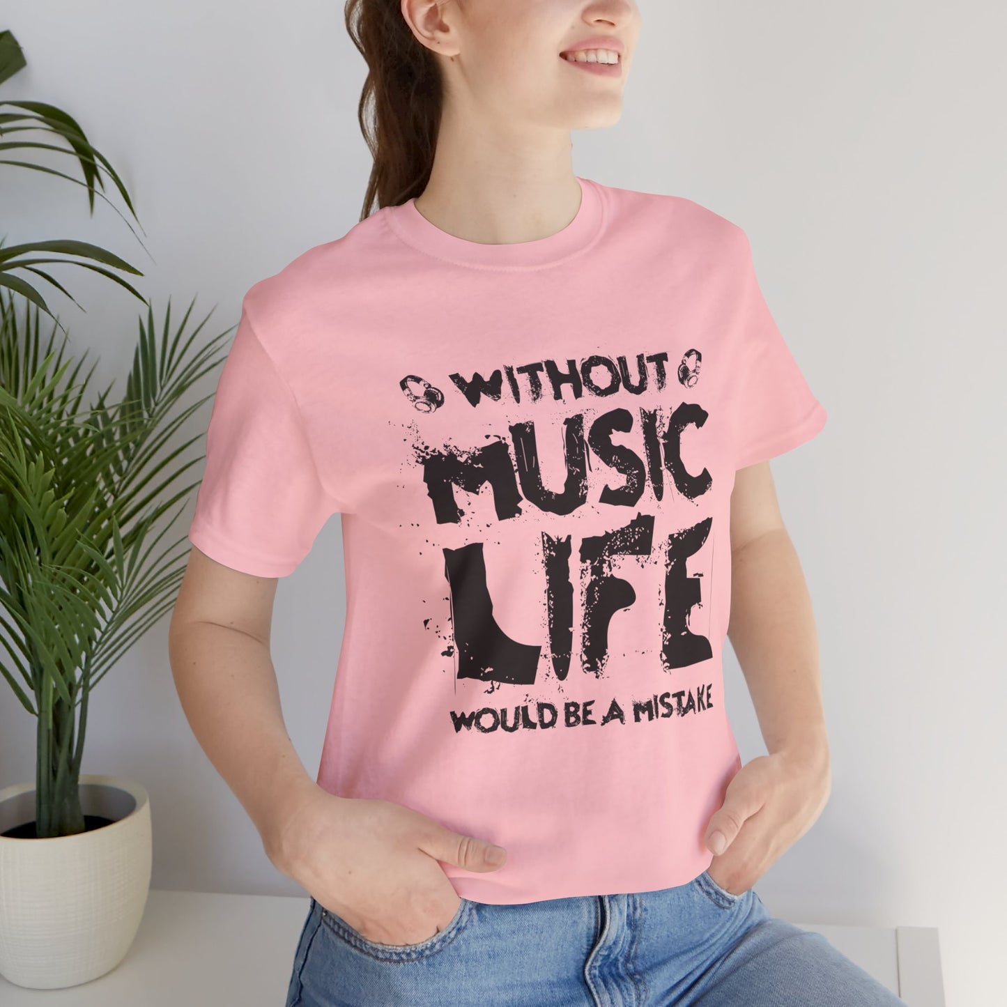 Without Music Life Would Be A Mistake - Unisex Jersey Short Sleeve Tee