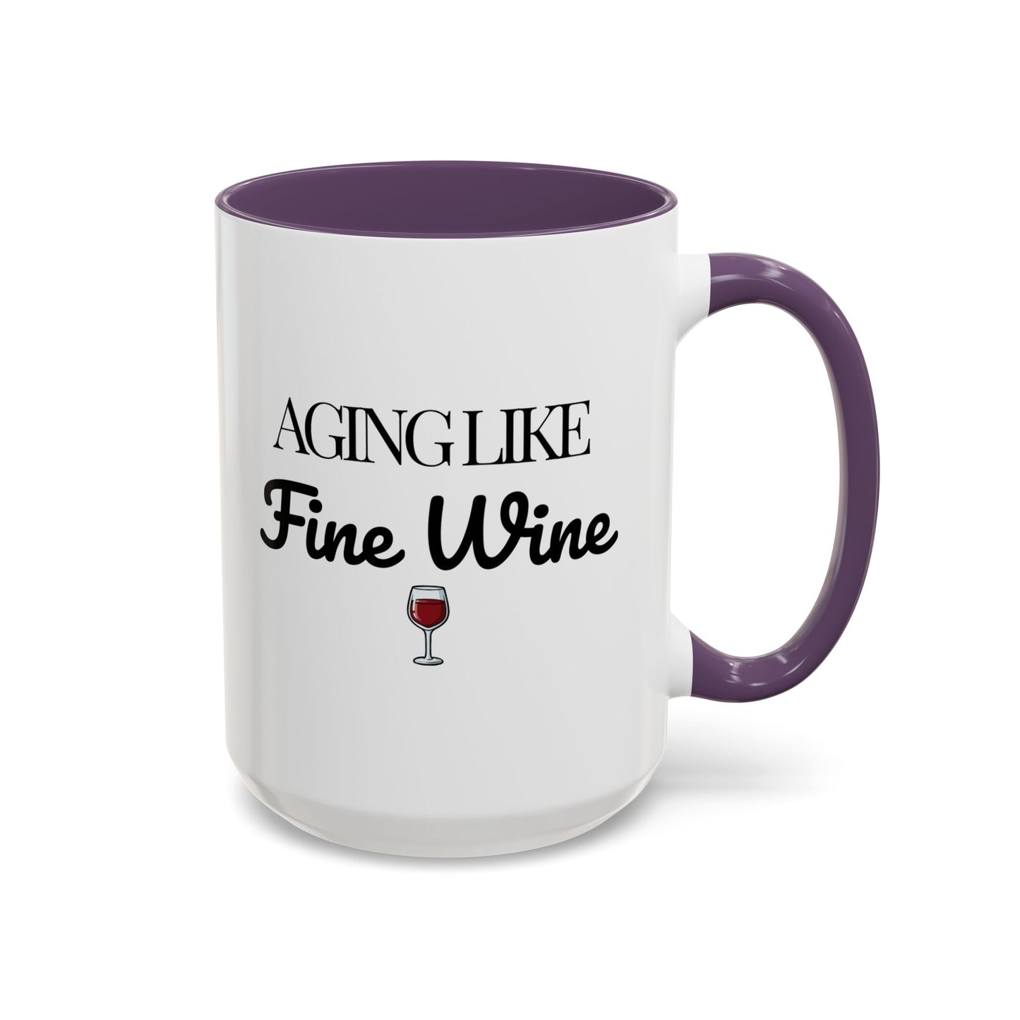 Aging Like Fine Wine Coffee Mug — Wine Lover Gift (11/15oz) - 14685