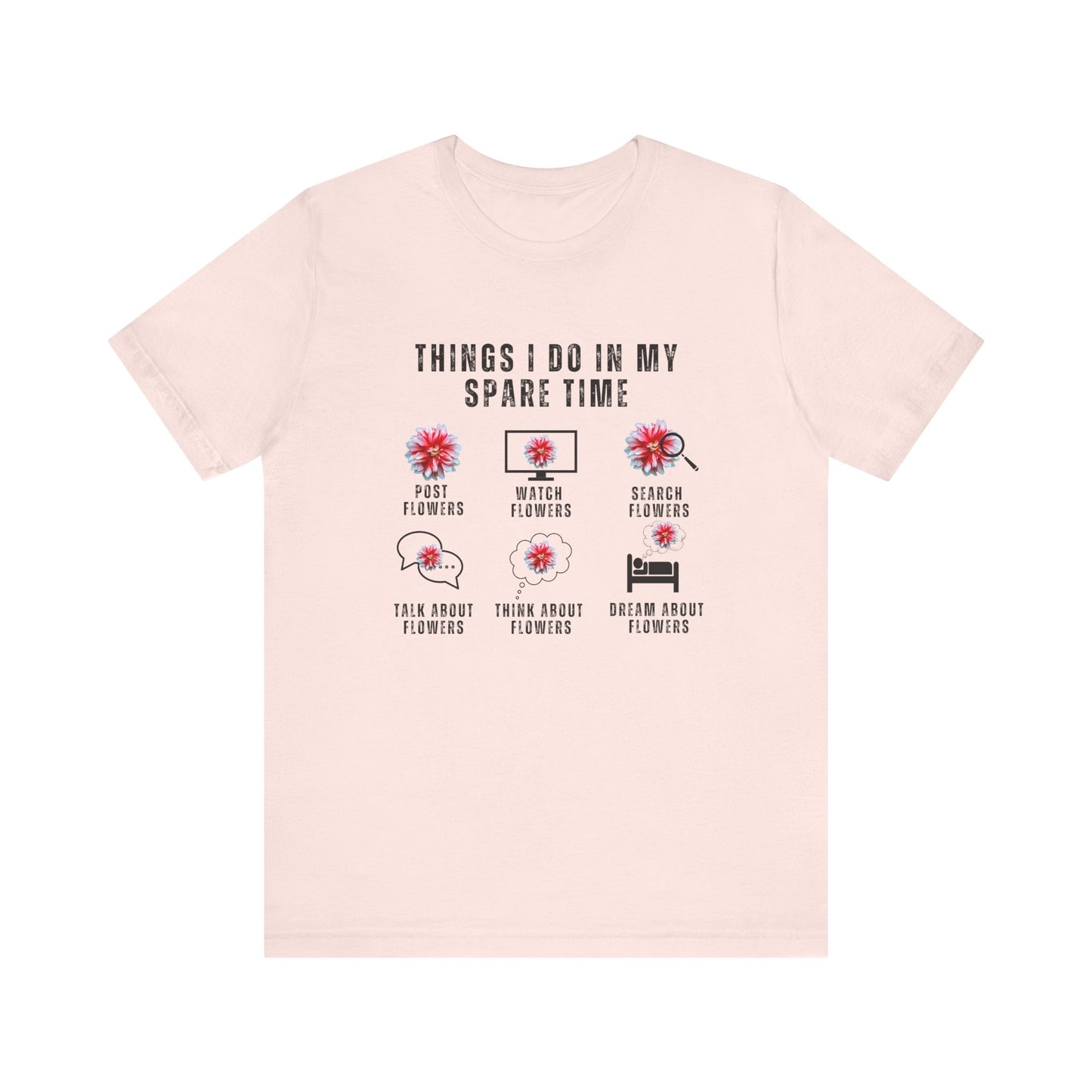 Flower Lovers, Things I Do in My Spare Time - Unisex Jersey Short Sleeve Tee - 10188