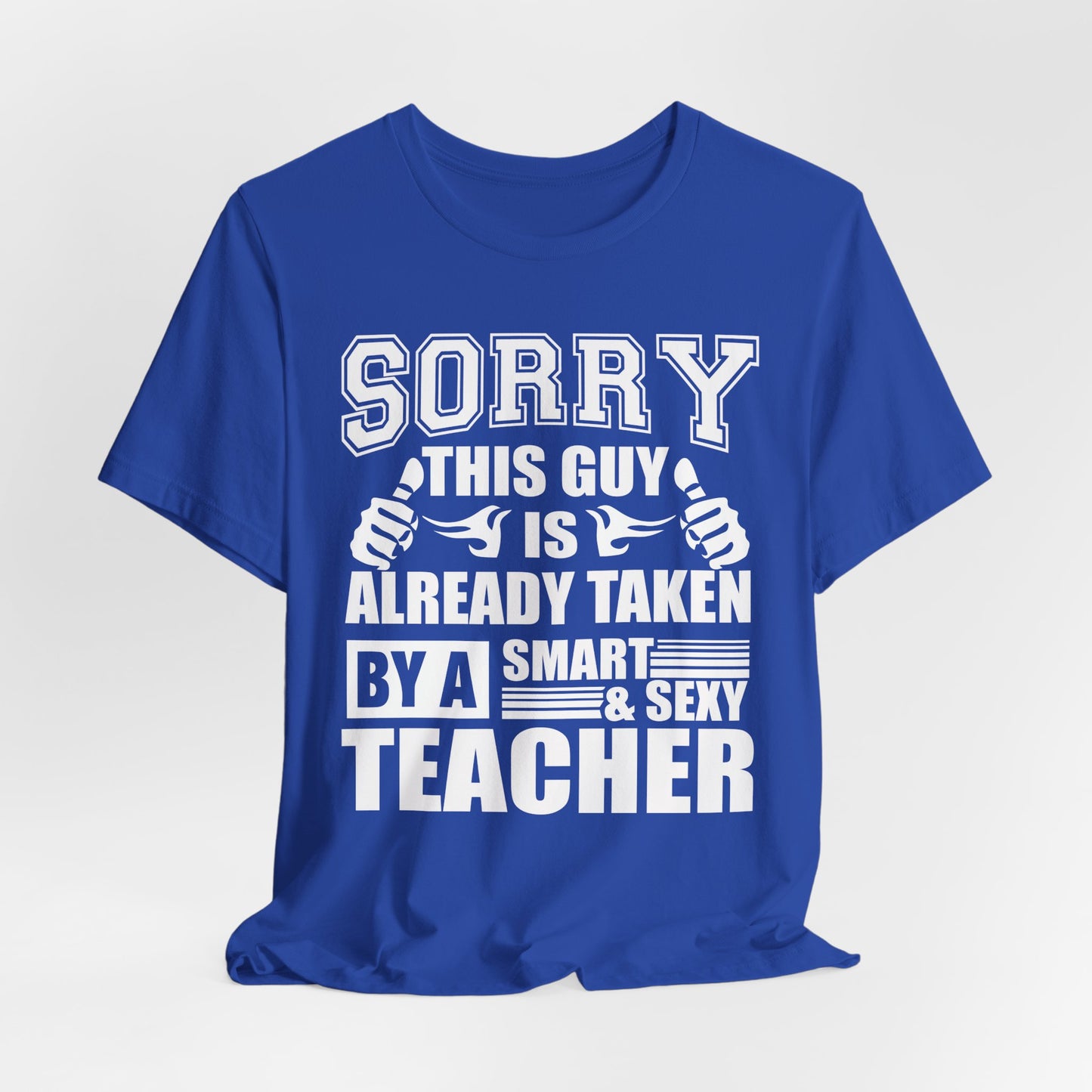Sorry, This Guy Is Already Taken By A Smart & Sexy Teacher - Unisex Jersey Short Sleeve Tee - 13390