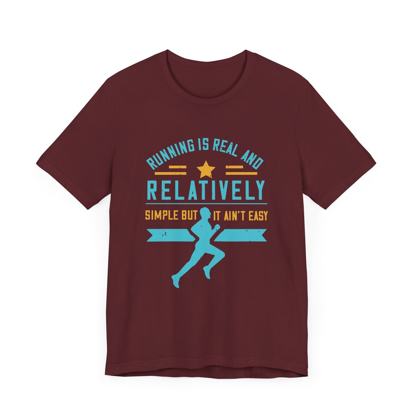 Running Is Real And Relatively Simple But It Ain’t Easy - Unisex Jersey Short Sleeve Tee