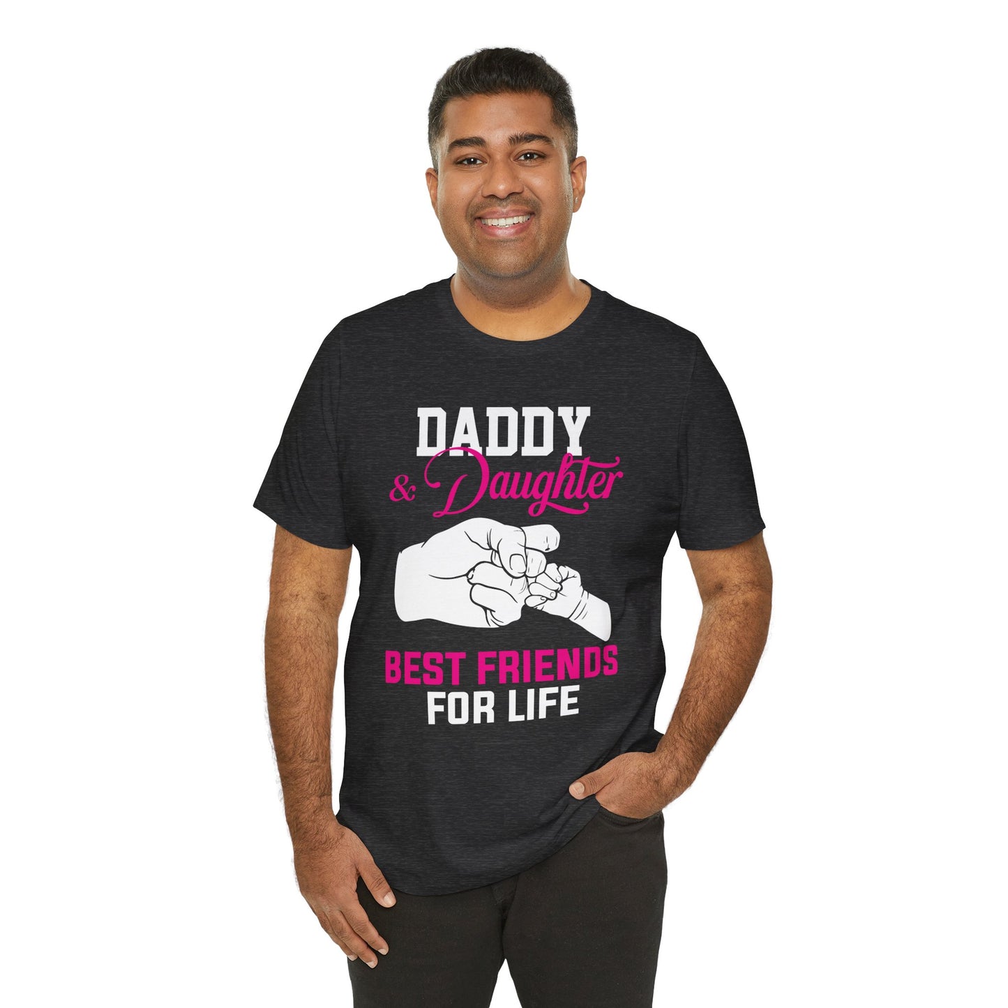 Daddy & Daughter, Best Friends For Life - Unisex Jersey Short Sleeve Tee