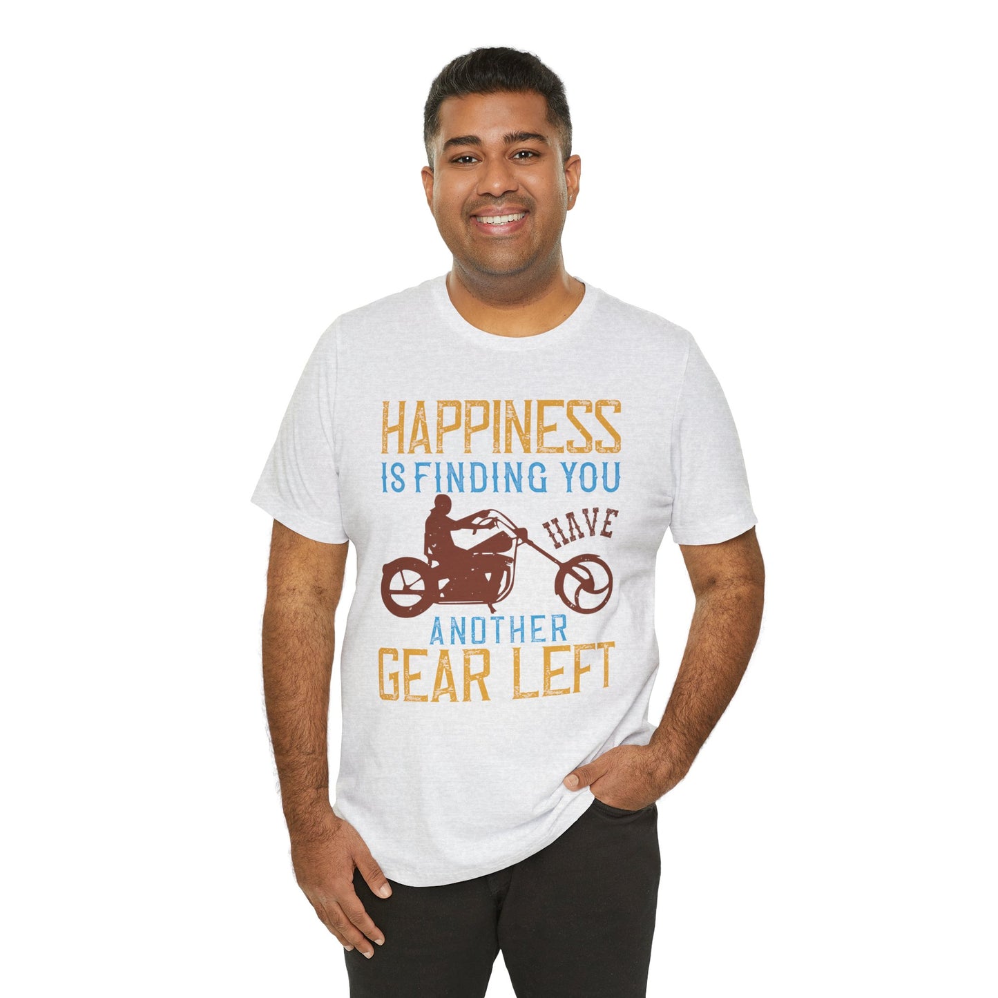 Happiness Is Finding You Have Another Gear Left - Unisex Jersey Short Sleeve Tee