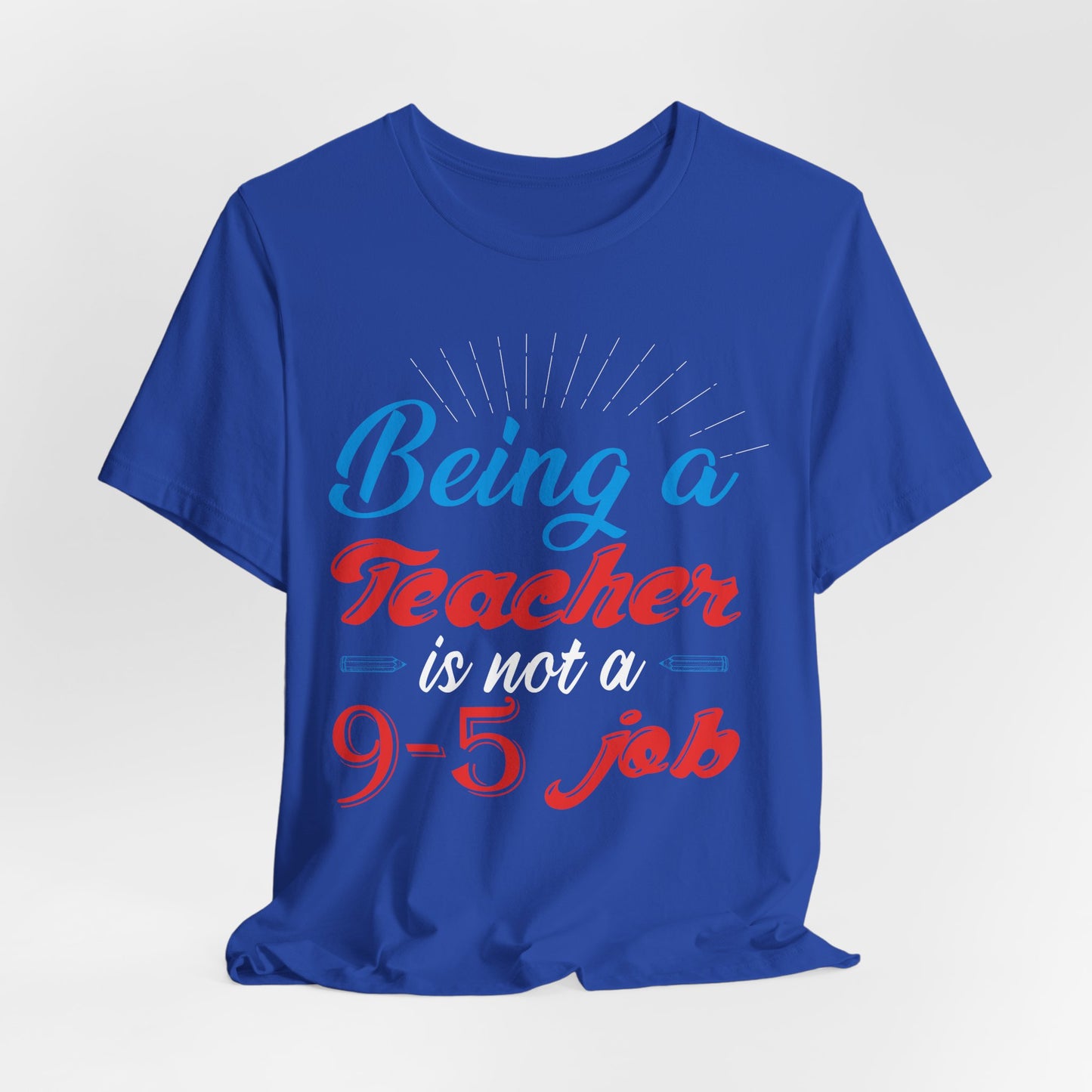 Being A Teacher Is Not A 9-5 Job - Unisex Jersey Short Sleeve Tee - 13395
