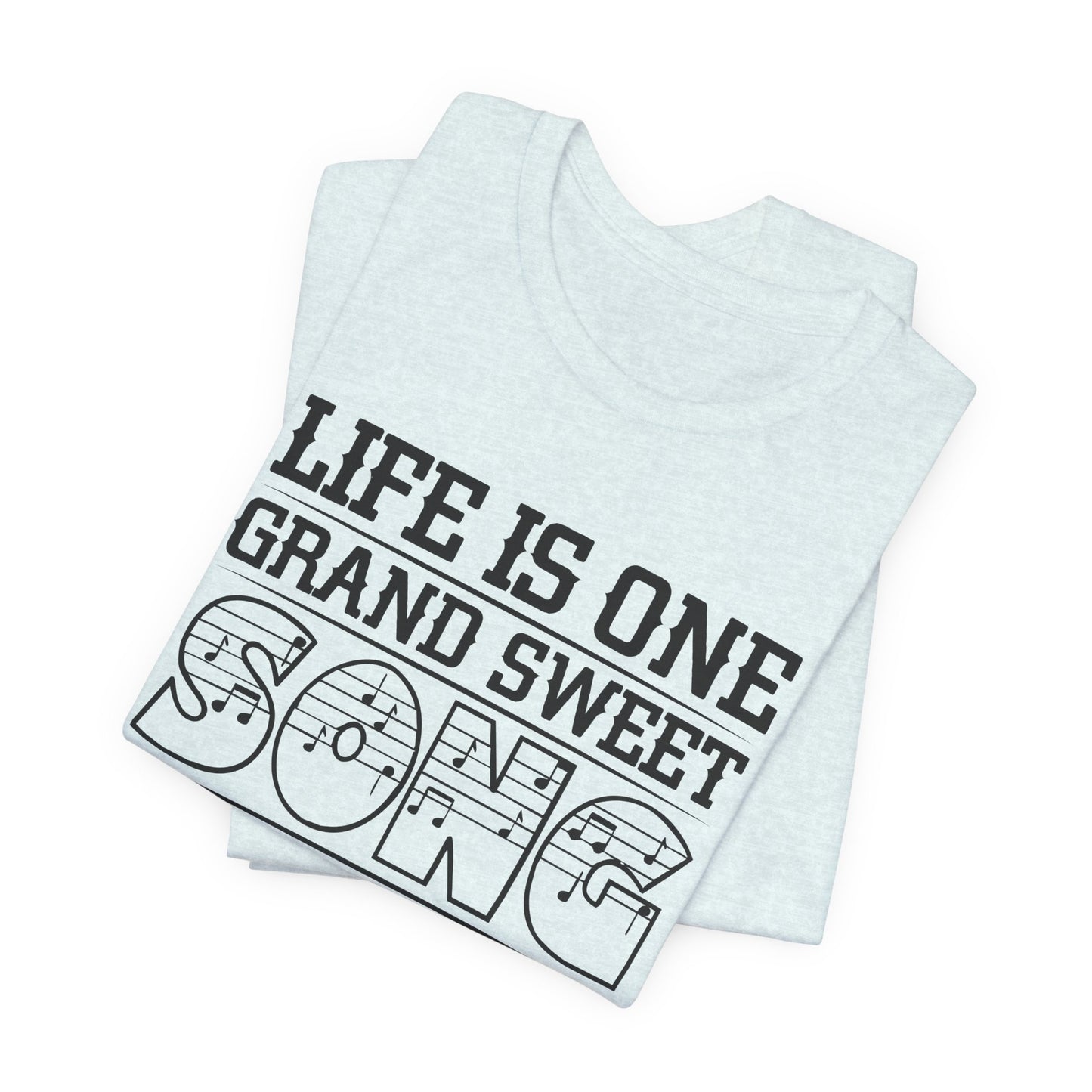 Life Is One Grand Sweet Song, So Start The Music - Unisex Jersey Short Sleeve Tee - 11910