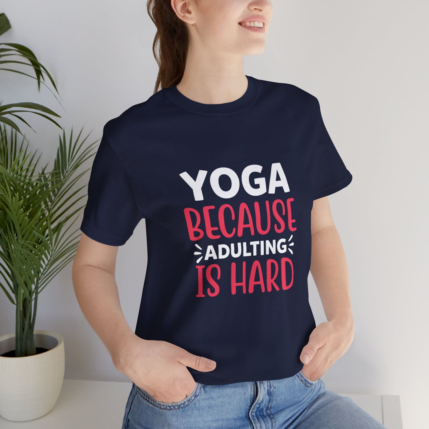 Yoga Because Adulting Is Hard - Unisex Jersey Short Sleeve Tee