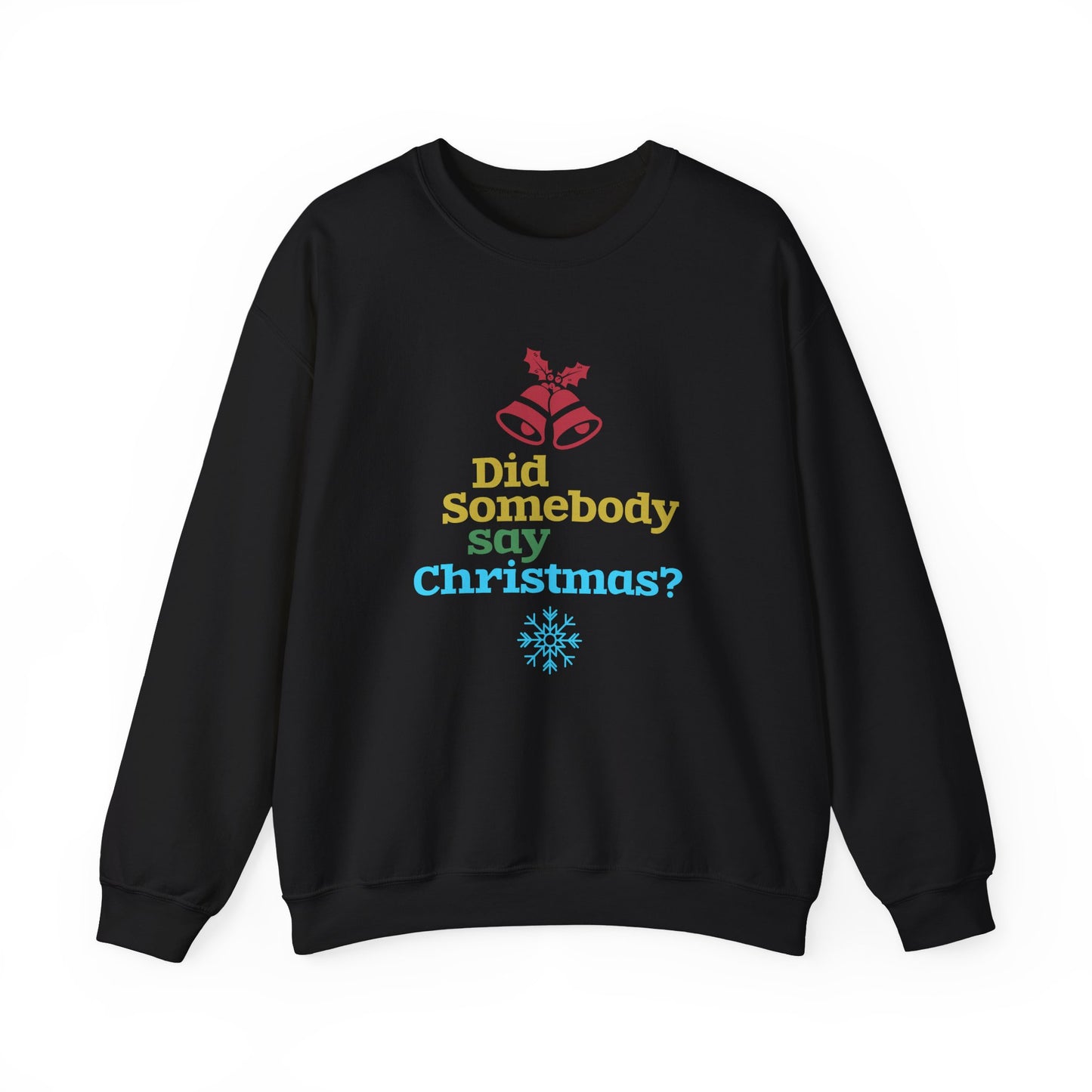 Did Somebody Say Christmas? - Unisex Heavy Blend™ Crewneck Sweatshirt