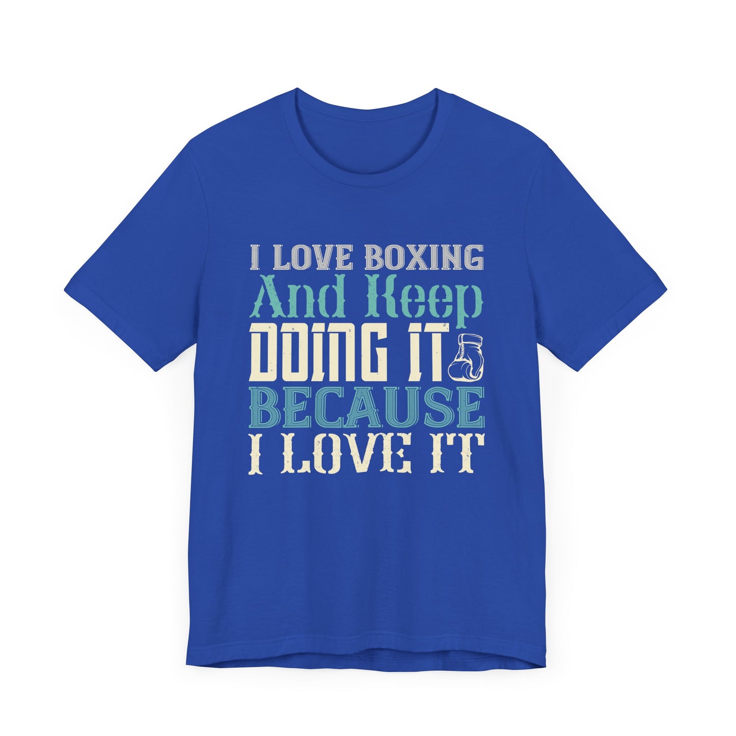I Love Boxing and Keep Doing It Because I Love It - Unisex Jersey Short Sleeve Tee - 11615
