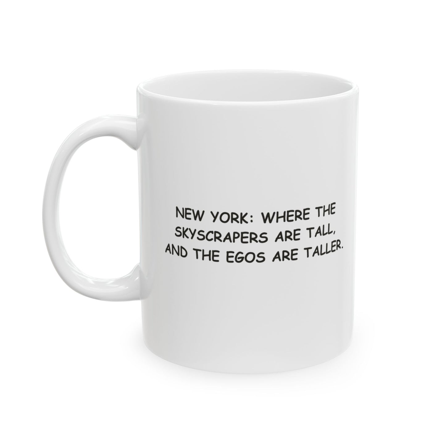 "New York: Where the skyscrapers are tall, and the egos are taller." Ceramic Mug - 11oz & 15oz - 12831