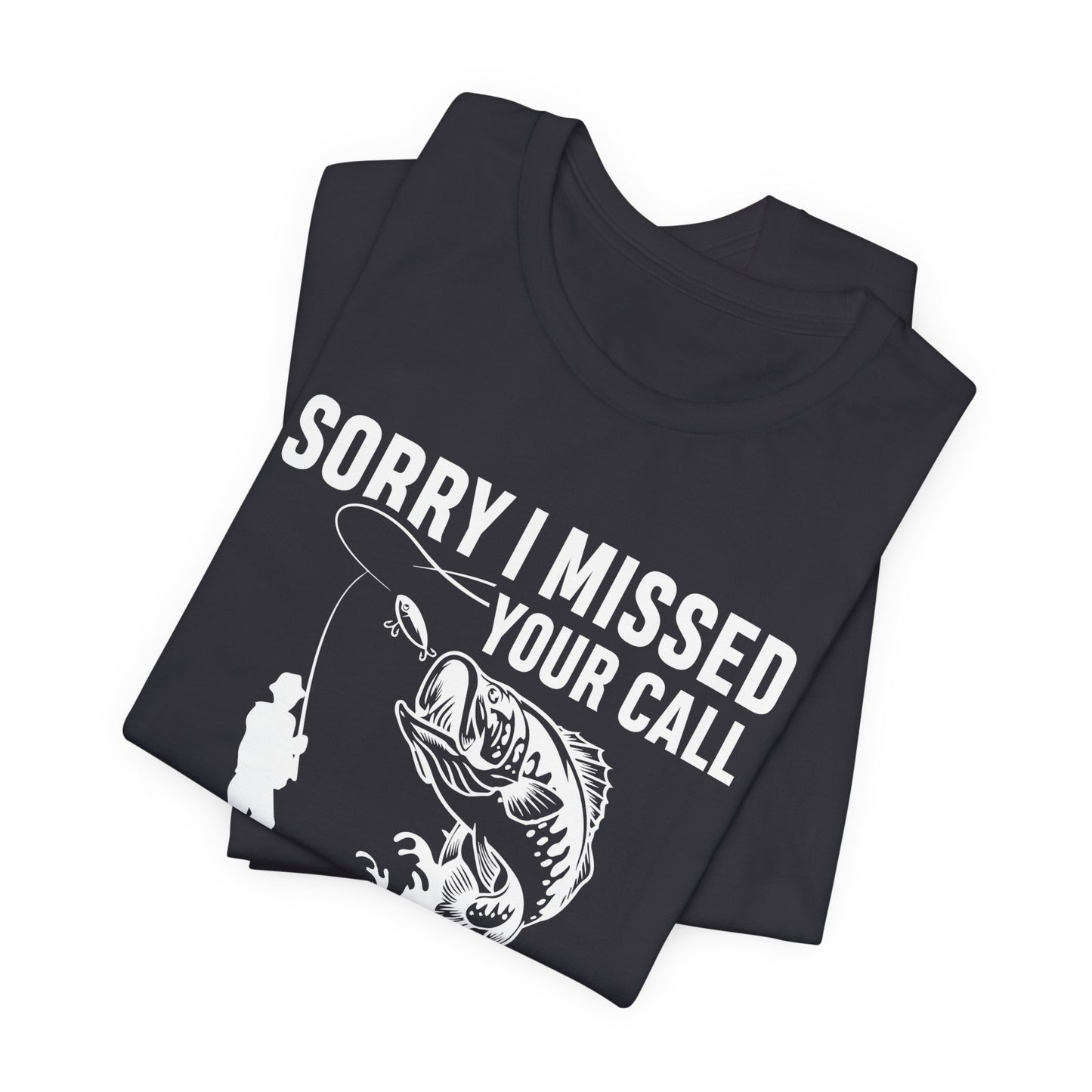 Sorry, I Missed Your Call, I Was On Other Line - Unisex Jersey Short Sleeve Tee - 14044