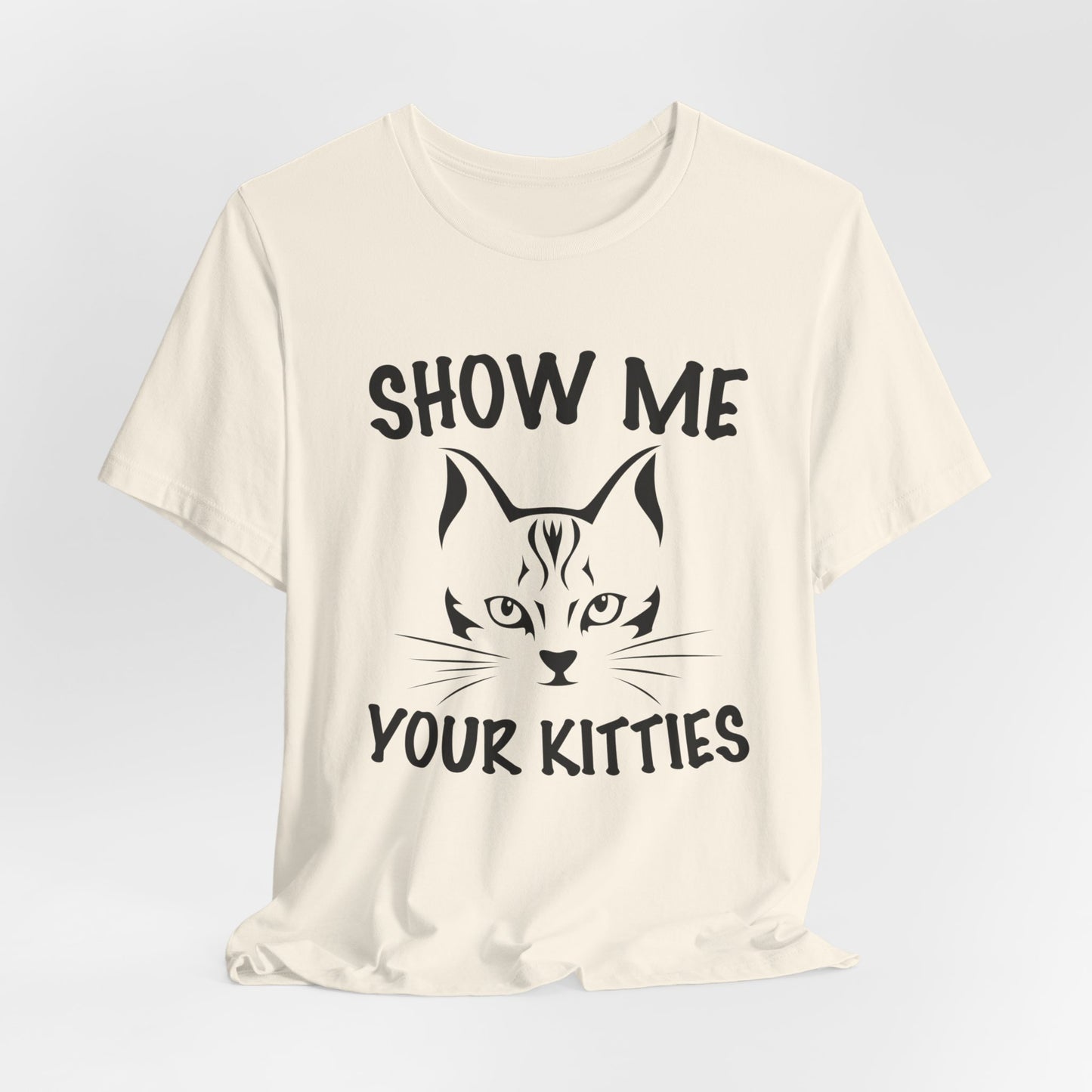 Show Me Your Kitties - Unisex Jersey Short Sleeve Tee