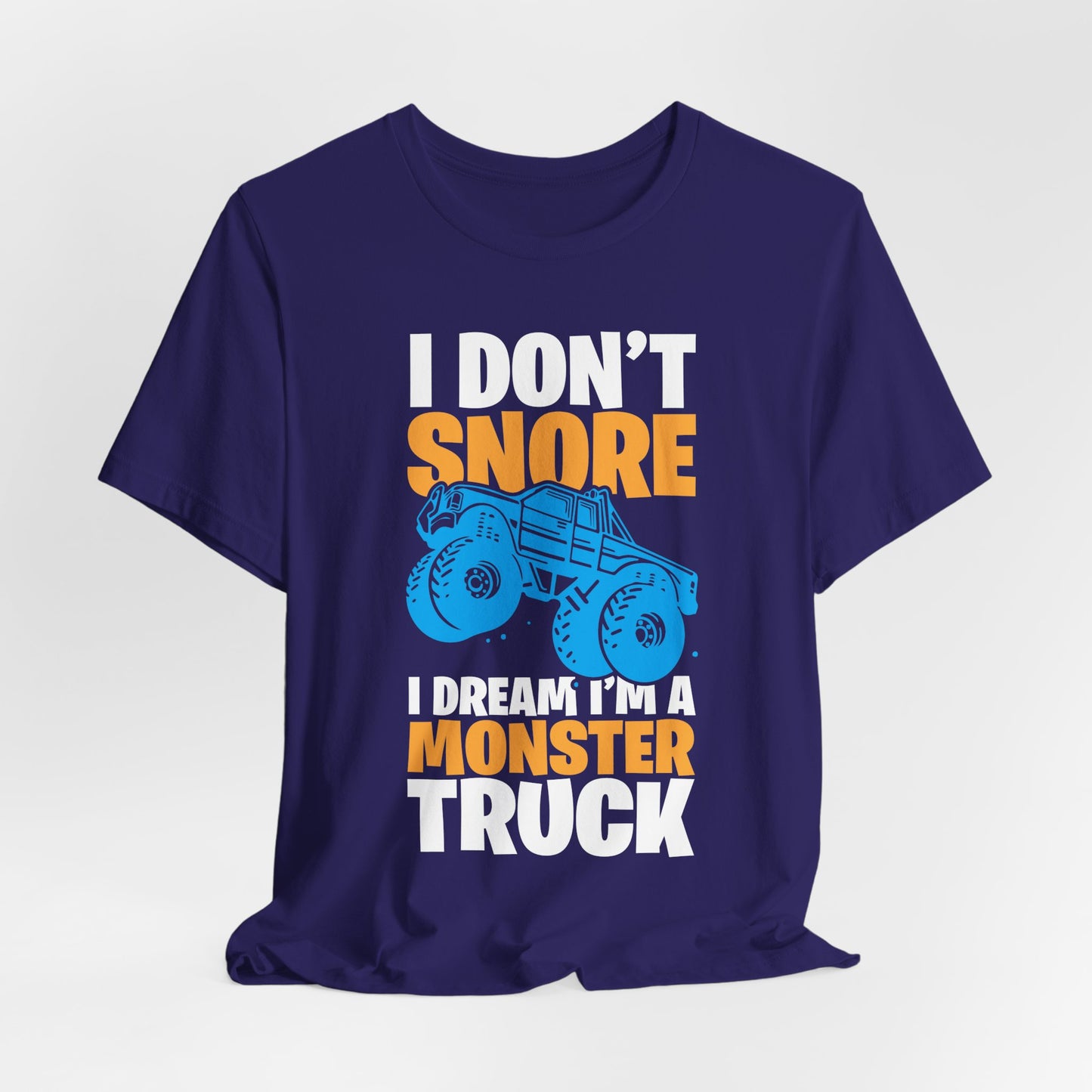 I Don't Snore, I Dream I'm A Monster Truck - Unisex Jersey Short Sleeve Tee - 12957