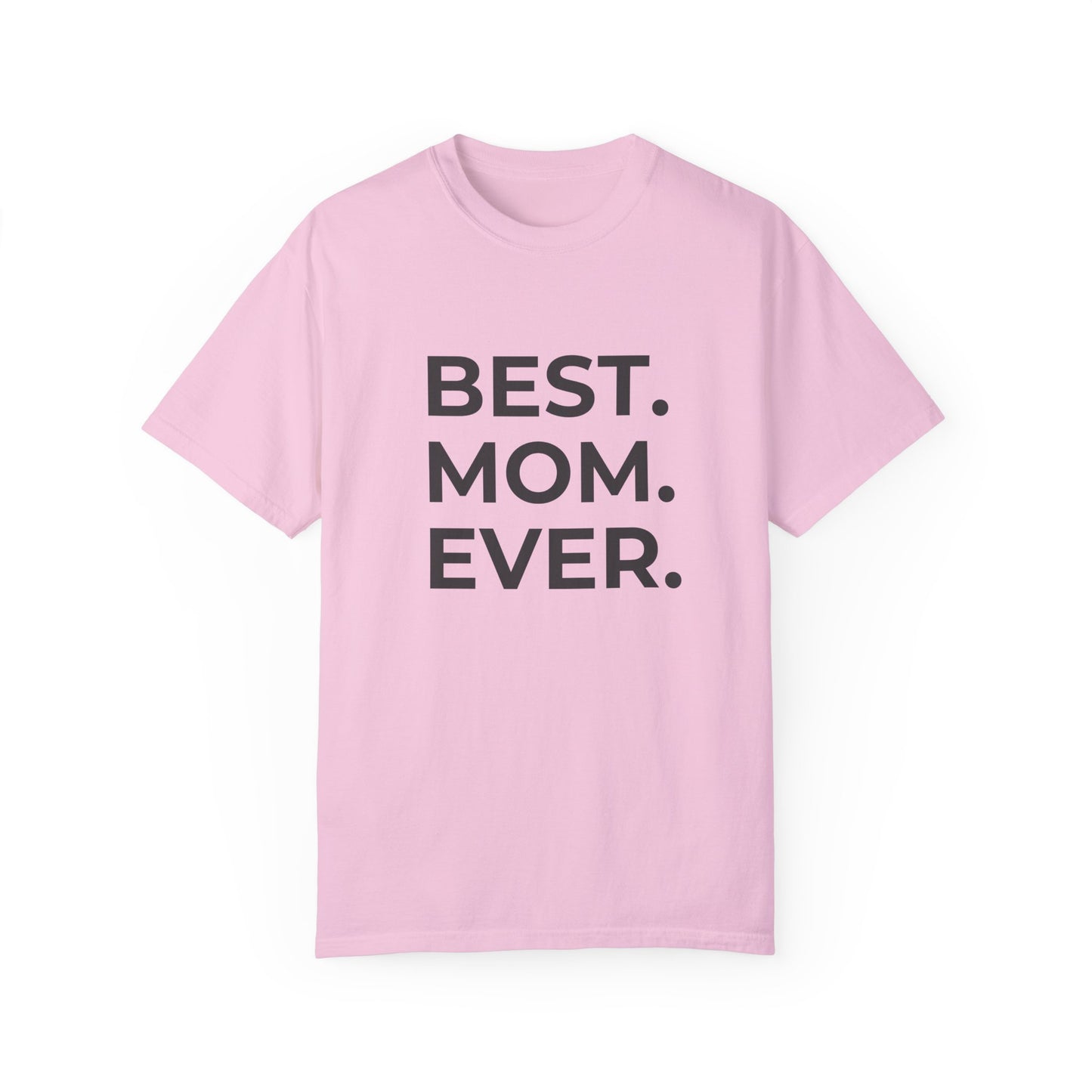 Best. Mom. Ever - Unisex Garment-Dyed T-shirt - 11773