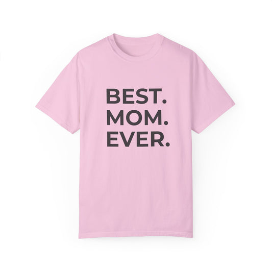 Best. Mom. Ever - Unisex Garment-Dyed T-shirt - 11773