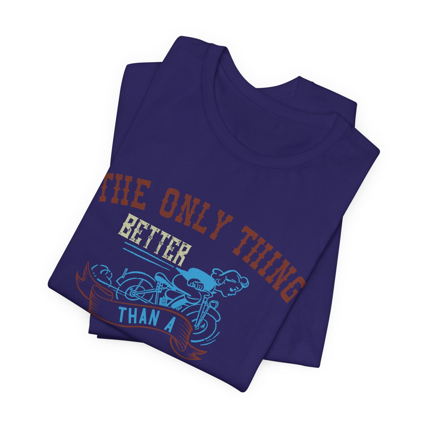 The Only Thing Better Than a Streetbike... Is a Woman Riding One - Unisex Jersey Short Sleeve Tee - 13940