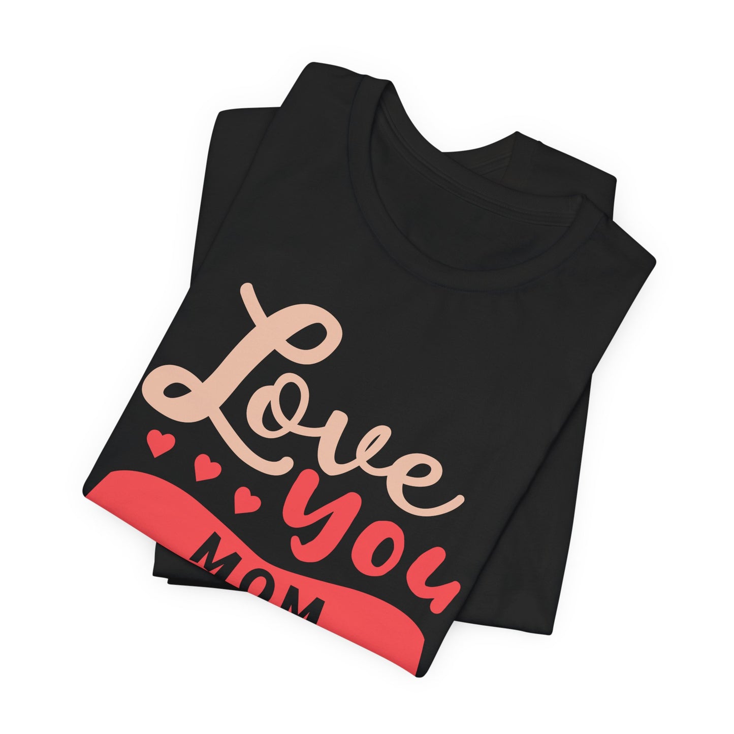 Love You Mom - Unisex Jersey Short Sleeve Tee - 12943