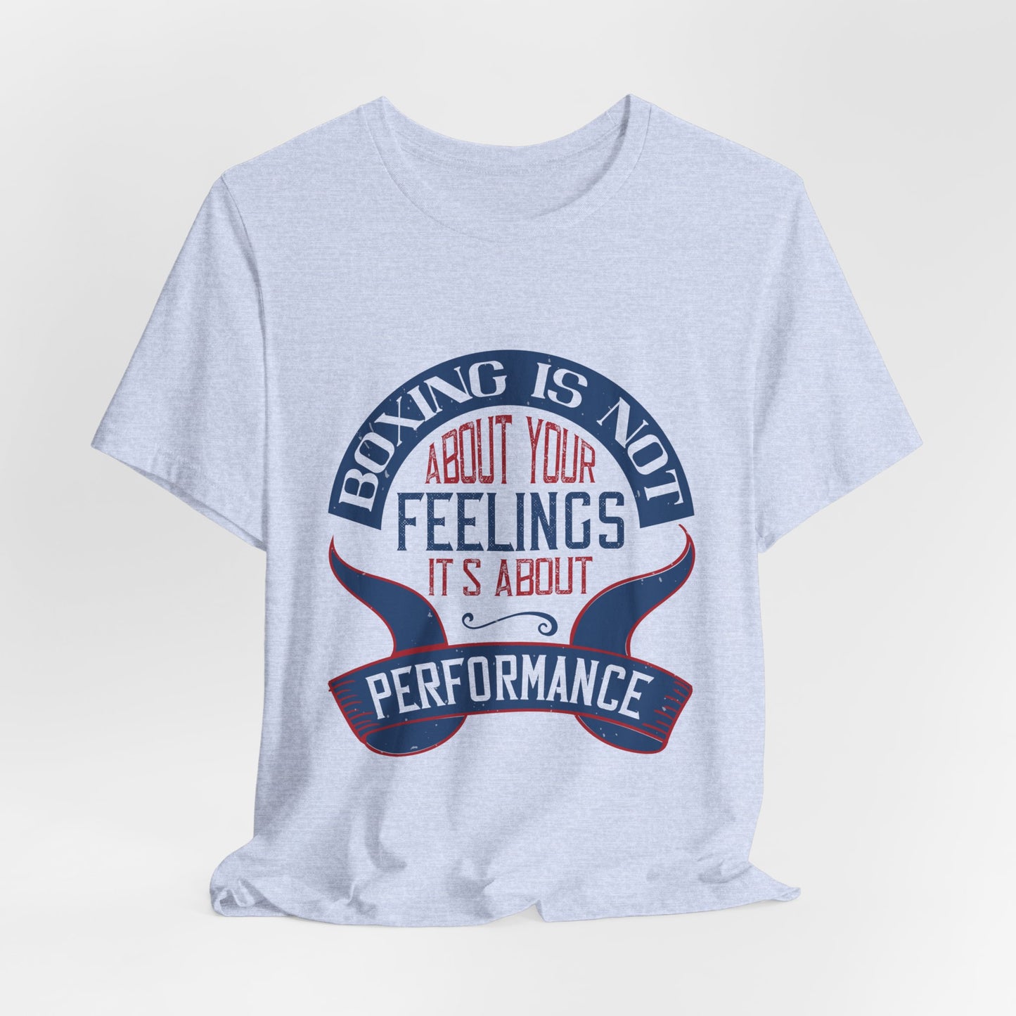 Boxing Is Not About Your Feelings. It's About Performance - Unisex Jersey Short Sleeve Tee - 11466